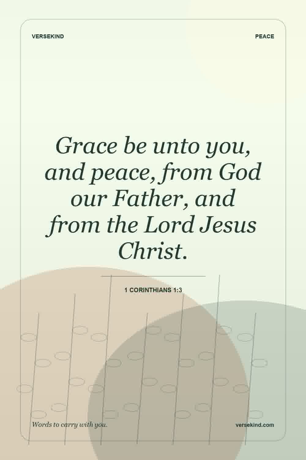 Grace be unto you, and peace, from God our Father, and from the Lord Jesus Christ. — 1 Corinthians 1:3