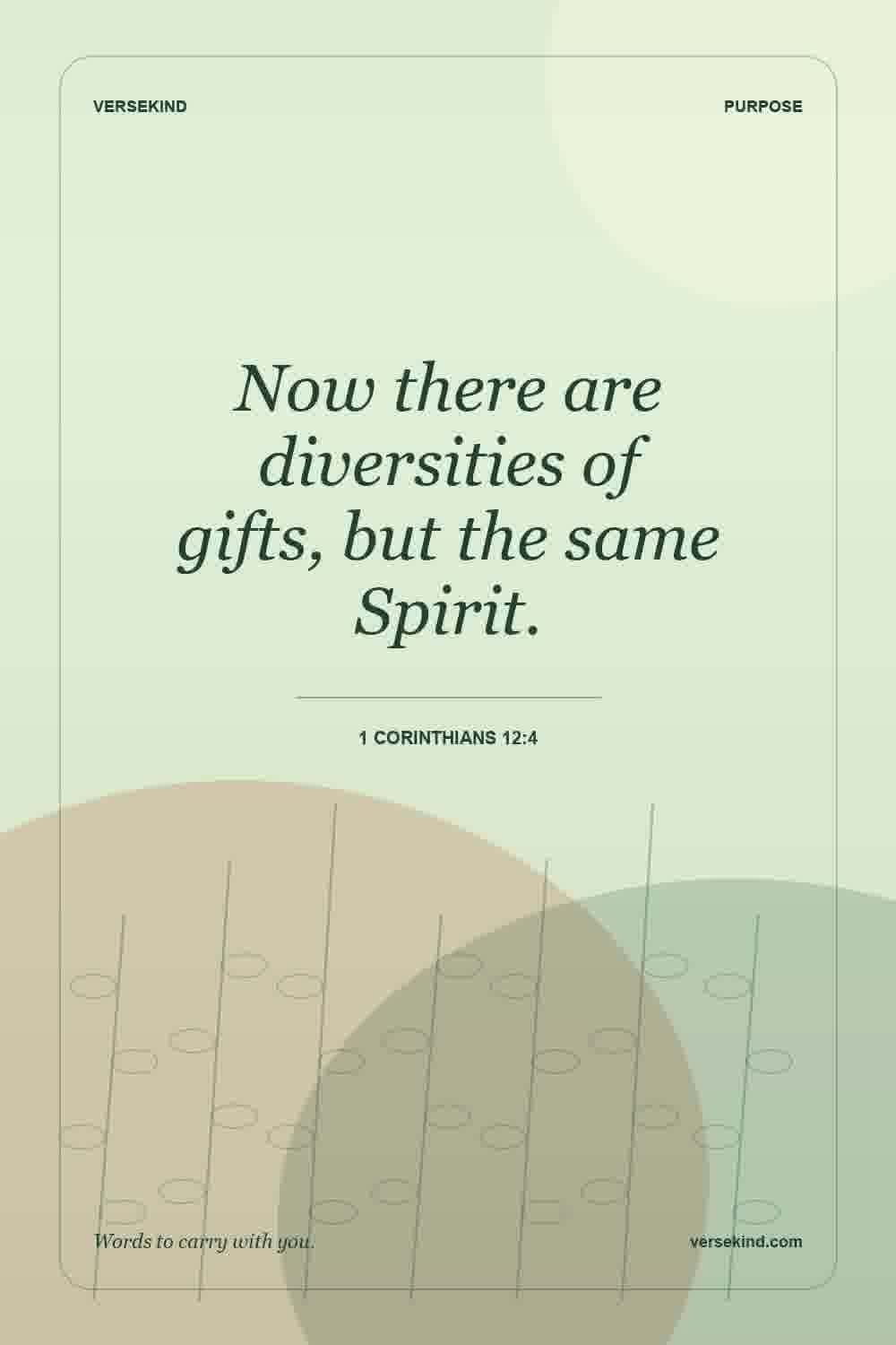 Now there are diversities of gifts, but the same Spirit. — 1 Corinthians 12:4