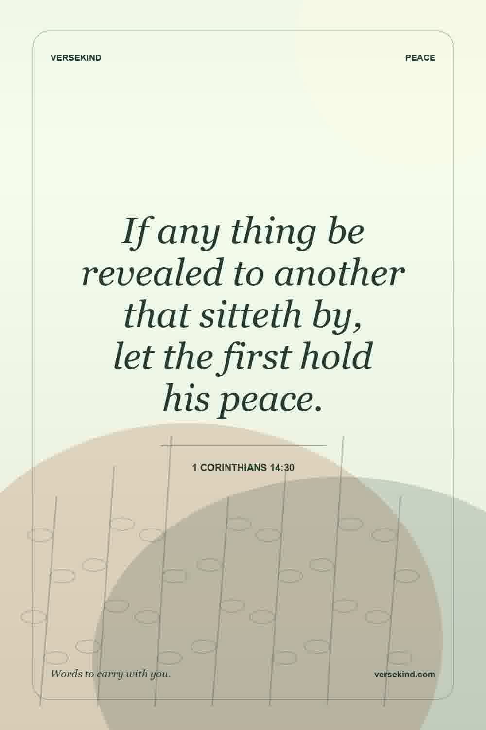 If any thing be revealed to another that sitteth by, let the first hold his peace. — 1 Corinthians 14:30