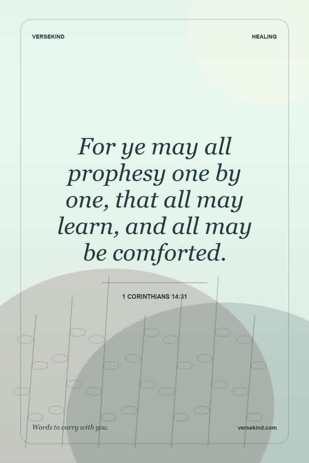 For ye may all prophesy one by one, that all may learn, and all may be comforted. — 1 Corinthians 14:31