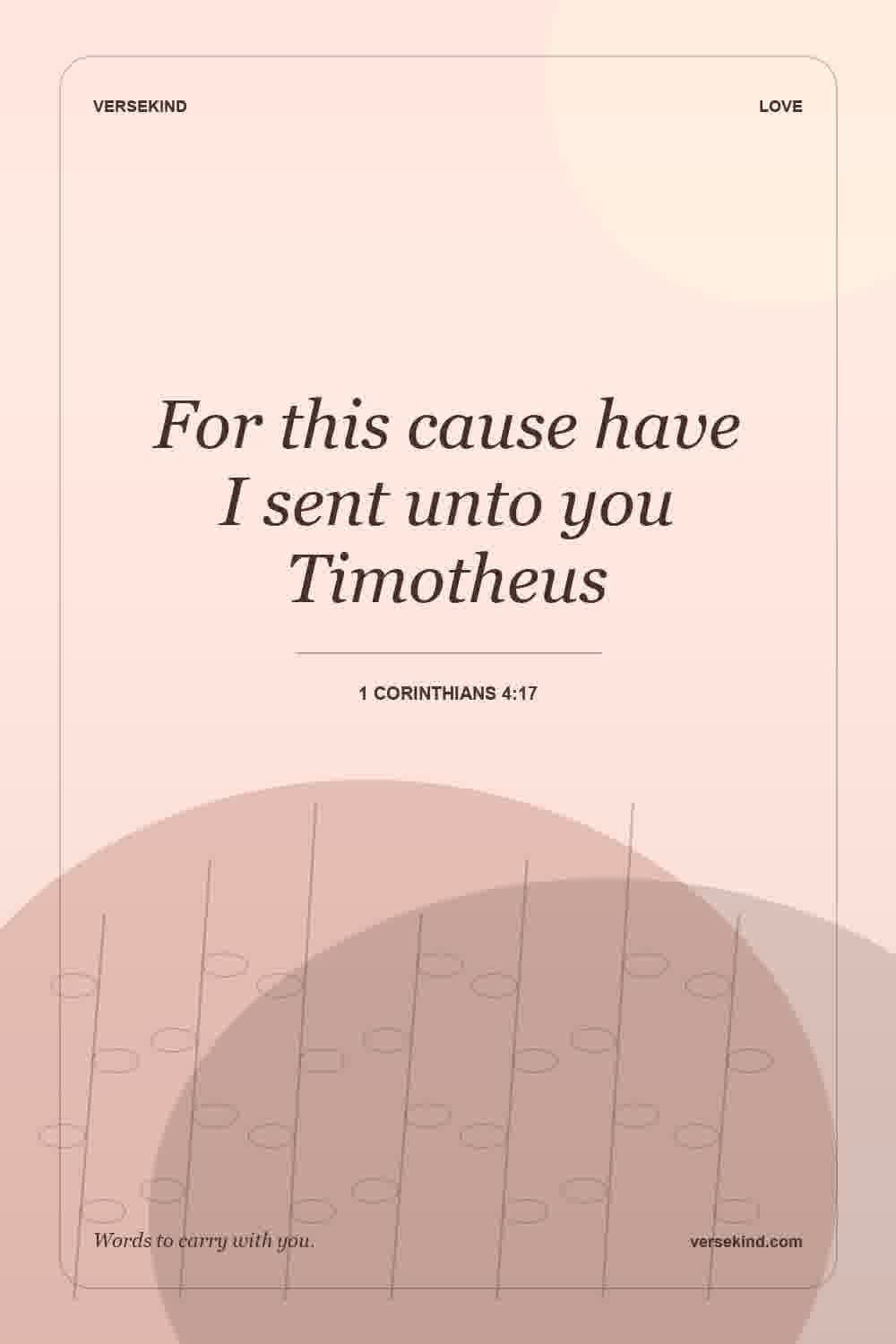 For this cause have I sent unto you Timotheus — 1 Corinthians 4:17