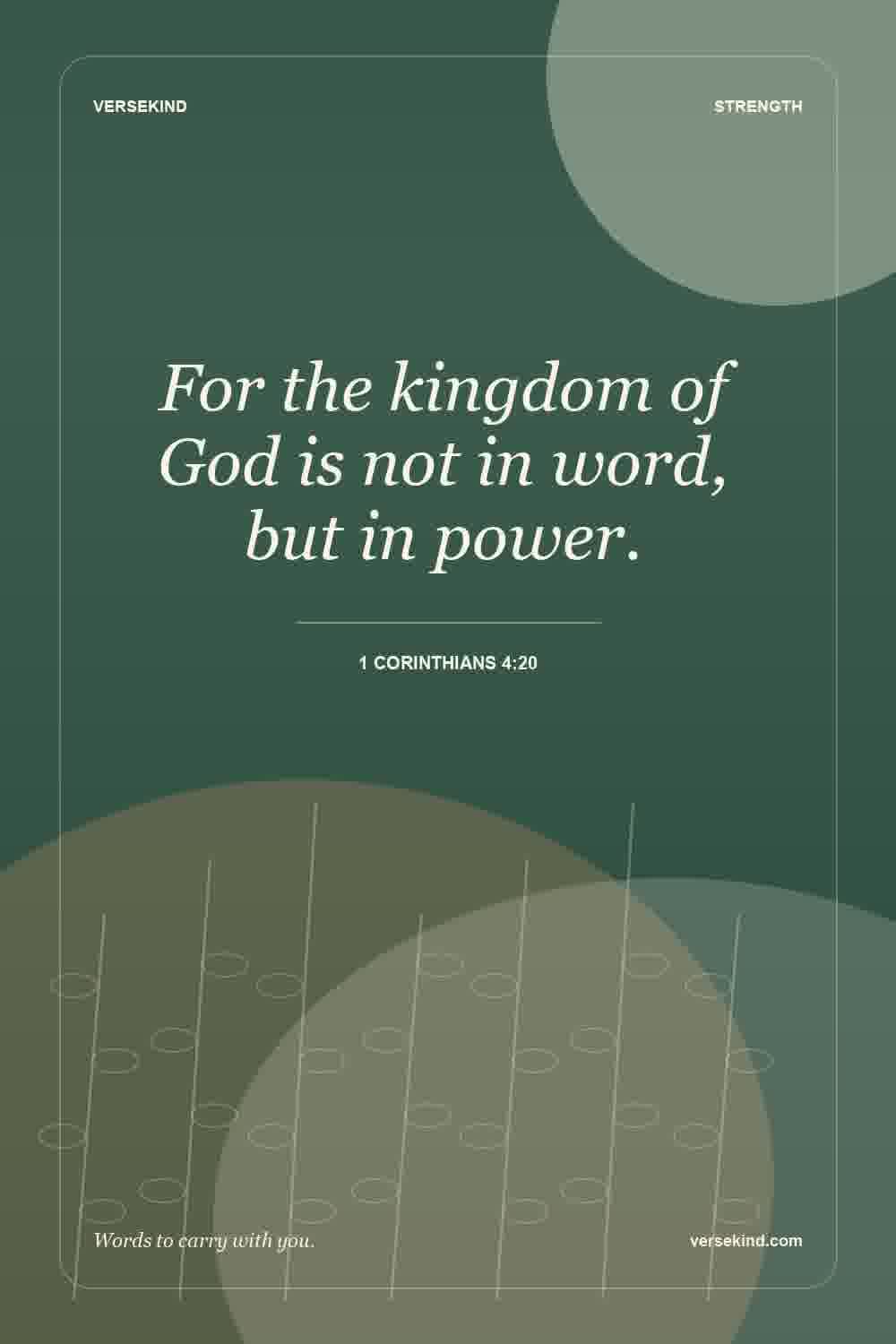 For the kingdom of God is not in word, but in power. — 1 Corinthians 4:20