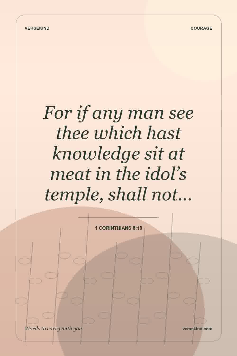 For if any man see thee which hast knowledge sit at meat in the idol’s temple, shall not… — 1 Corinthians 8:10