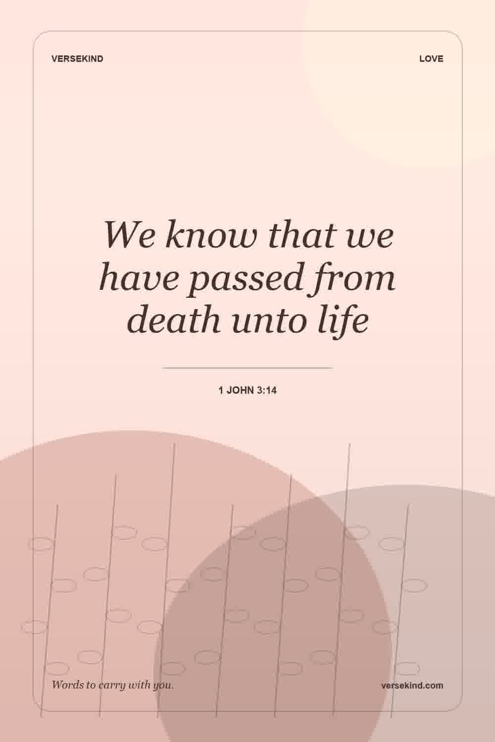 We know that we have passed from death unto life — 1 John 3:14
