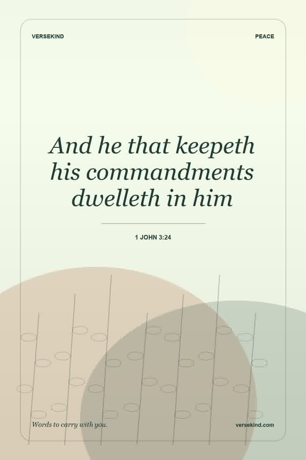 And he that keepeth his commandments dwelleth in him — 1 John 3:24