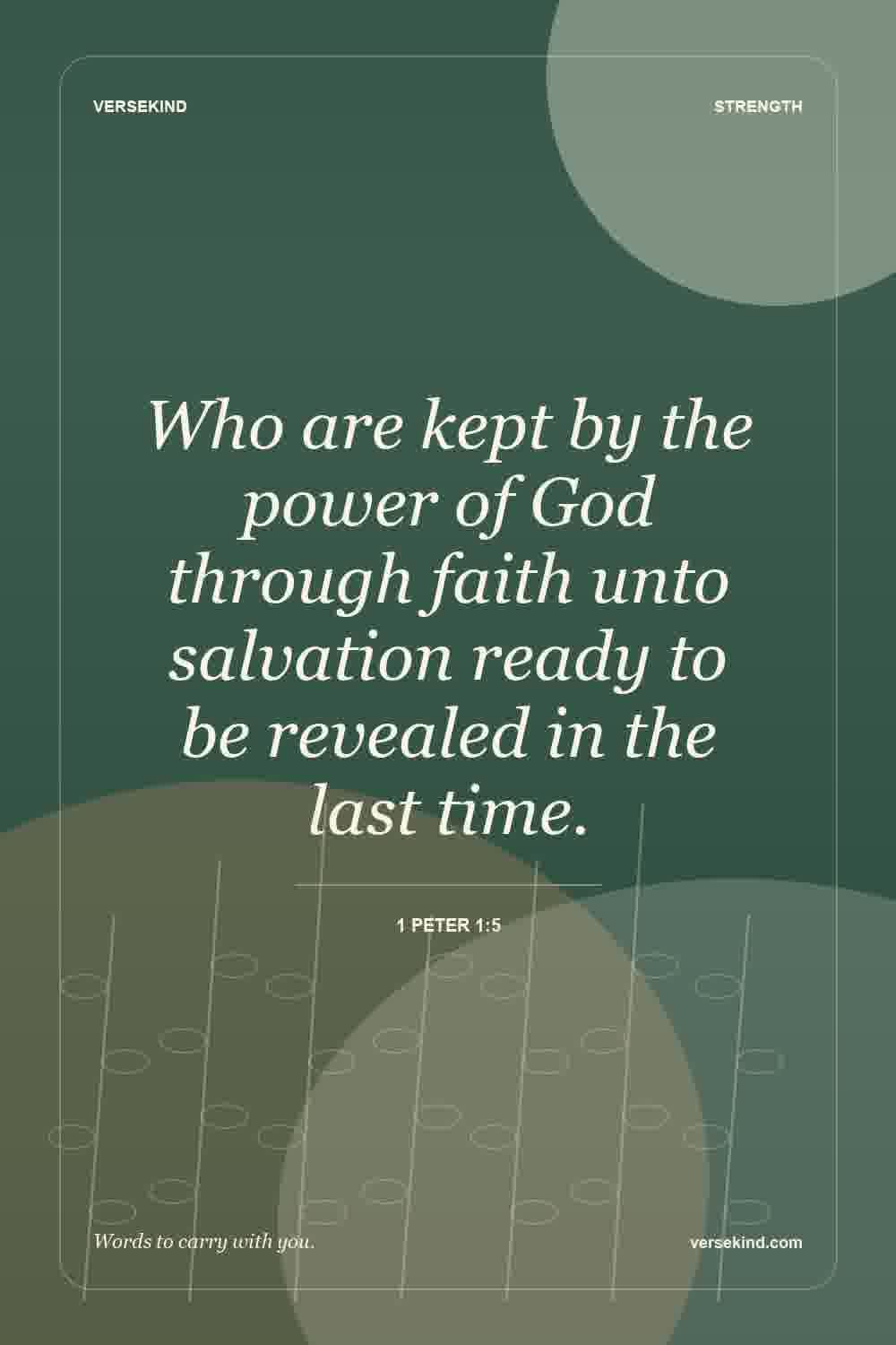 Who are kept by the power of God through faith unto salvation ready to be revealed in the last time. — 1 Peter 1:5