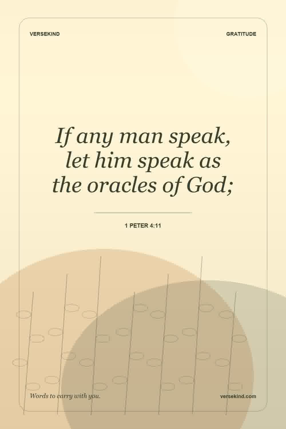 If any man speak, let him speak as the oracles of God; — 1 Peter 4:11