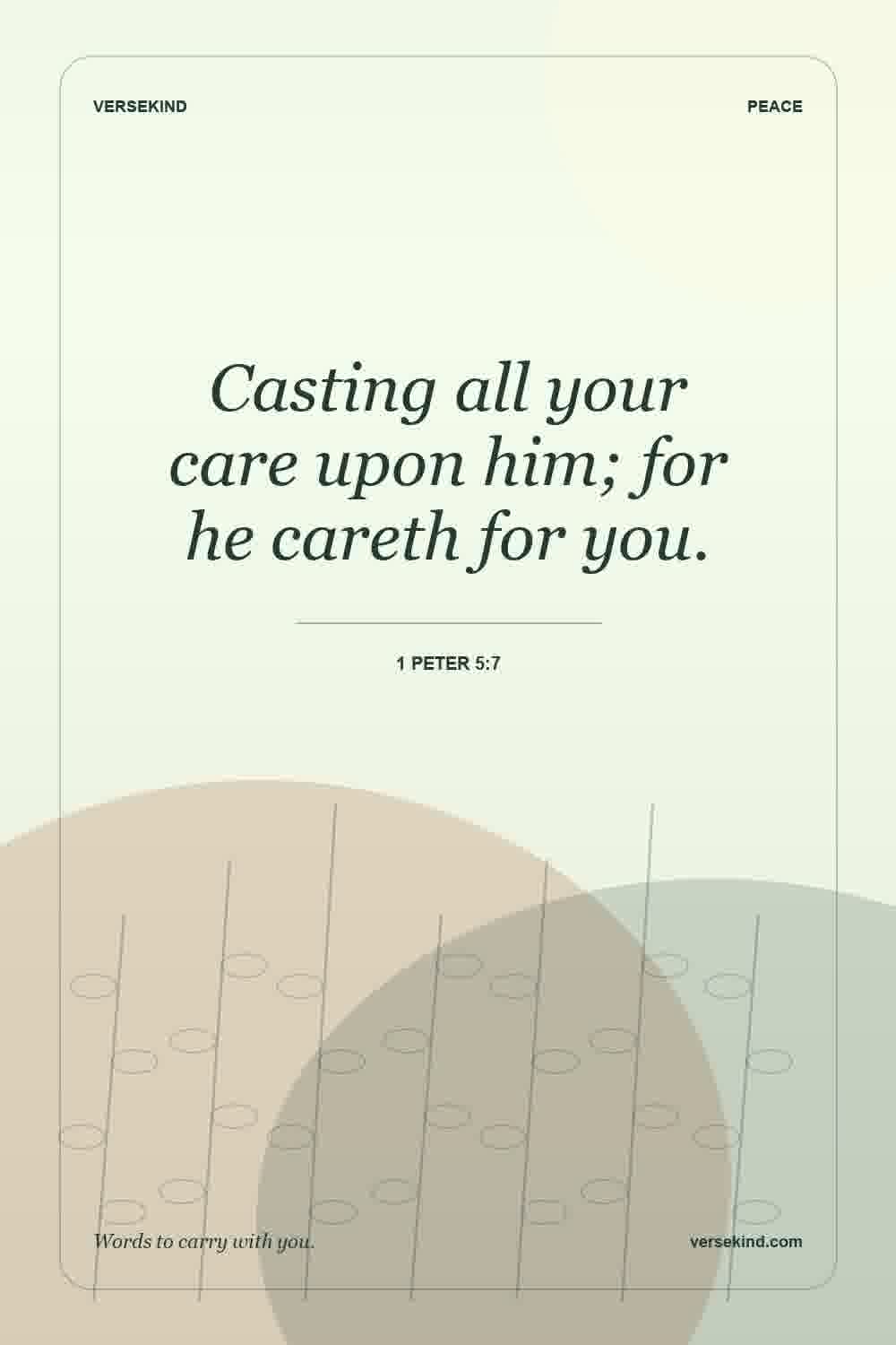 Casting all your care upon him; for he careth for you. — 1 Peter 5:7