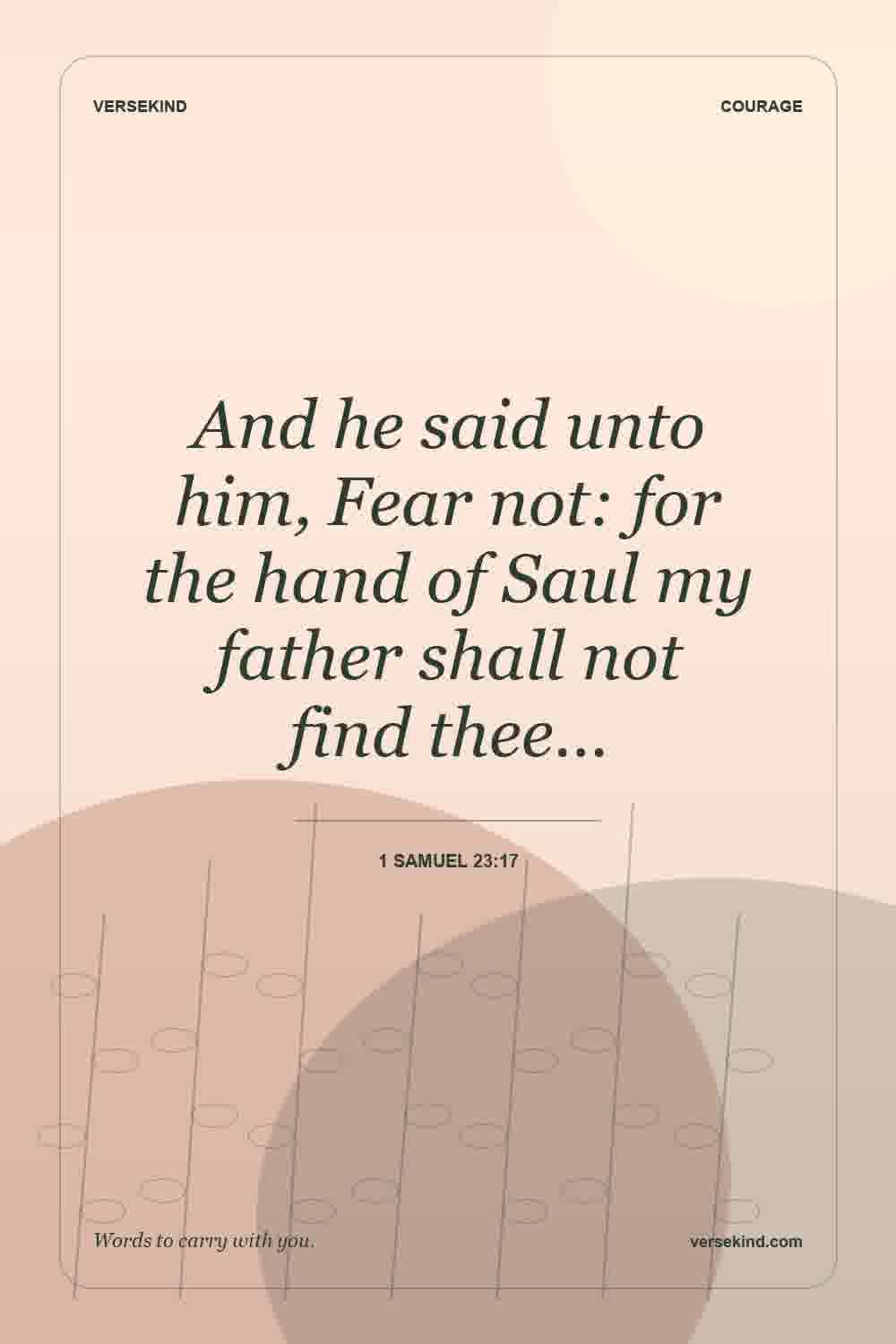 And he said unto him, Fear not: for the hand of Saul my father shall not find thee… — 1 Samuel 23:17