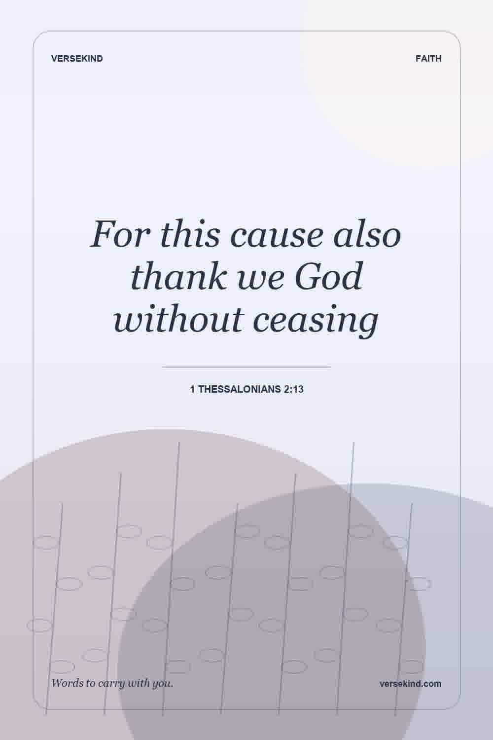 For this cause also thank we God without ceasing — 1 Thessalonians 2:13
