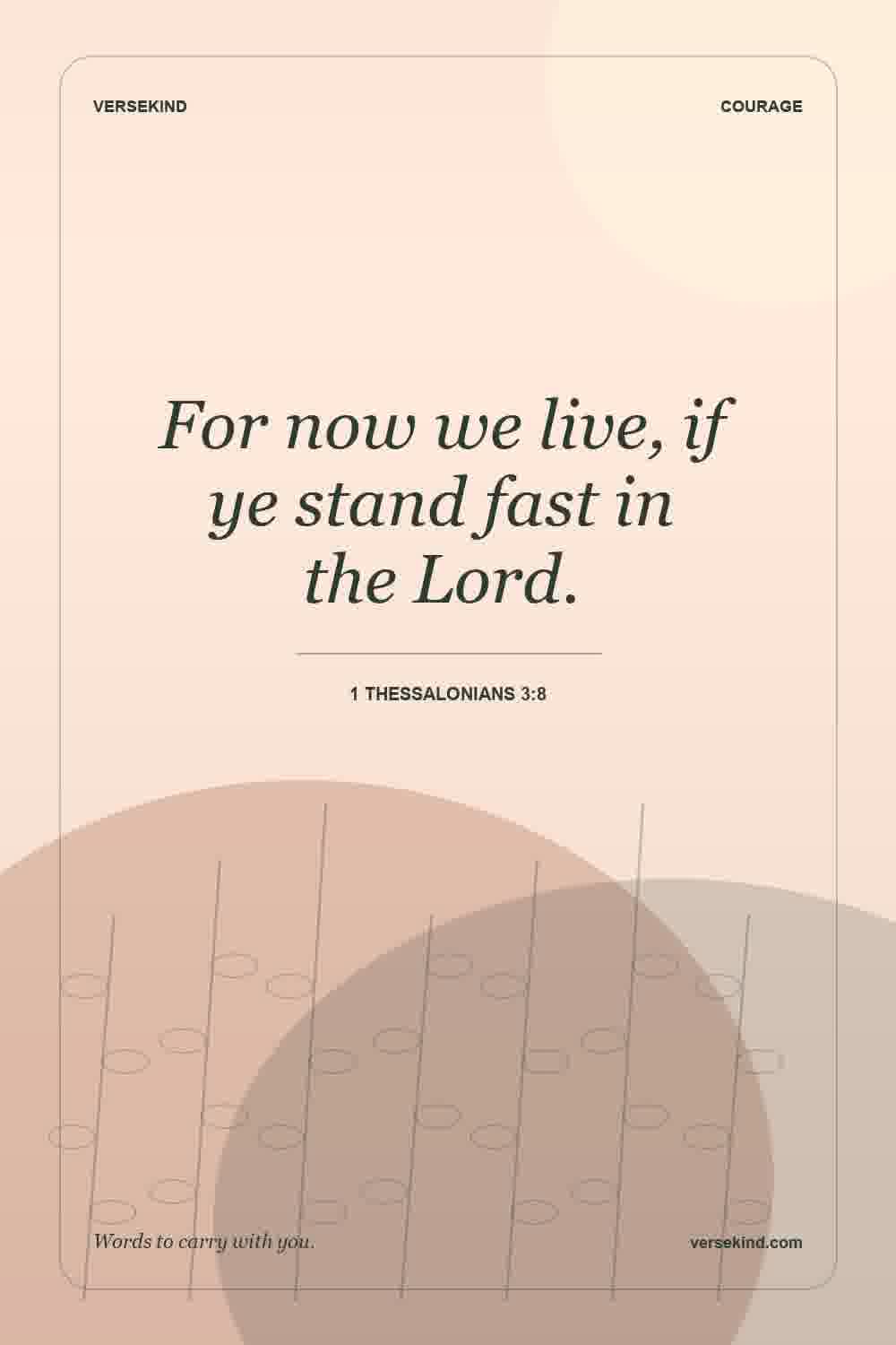 For now we live, if ye stand fast in the Lord. — 1 Thessalonians 3:8