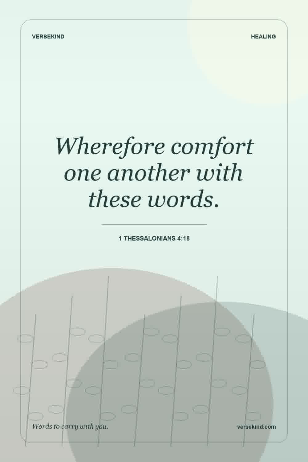Wherefore comfort one another with these words. — 1 Thessalonians 4:18