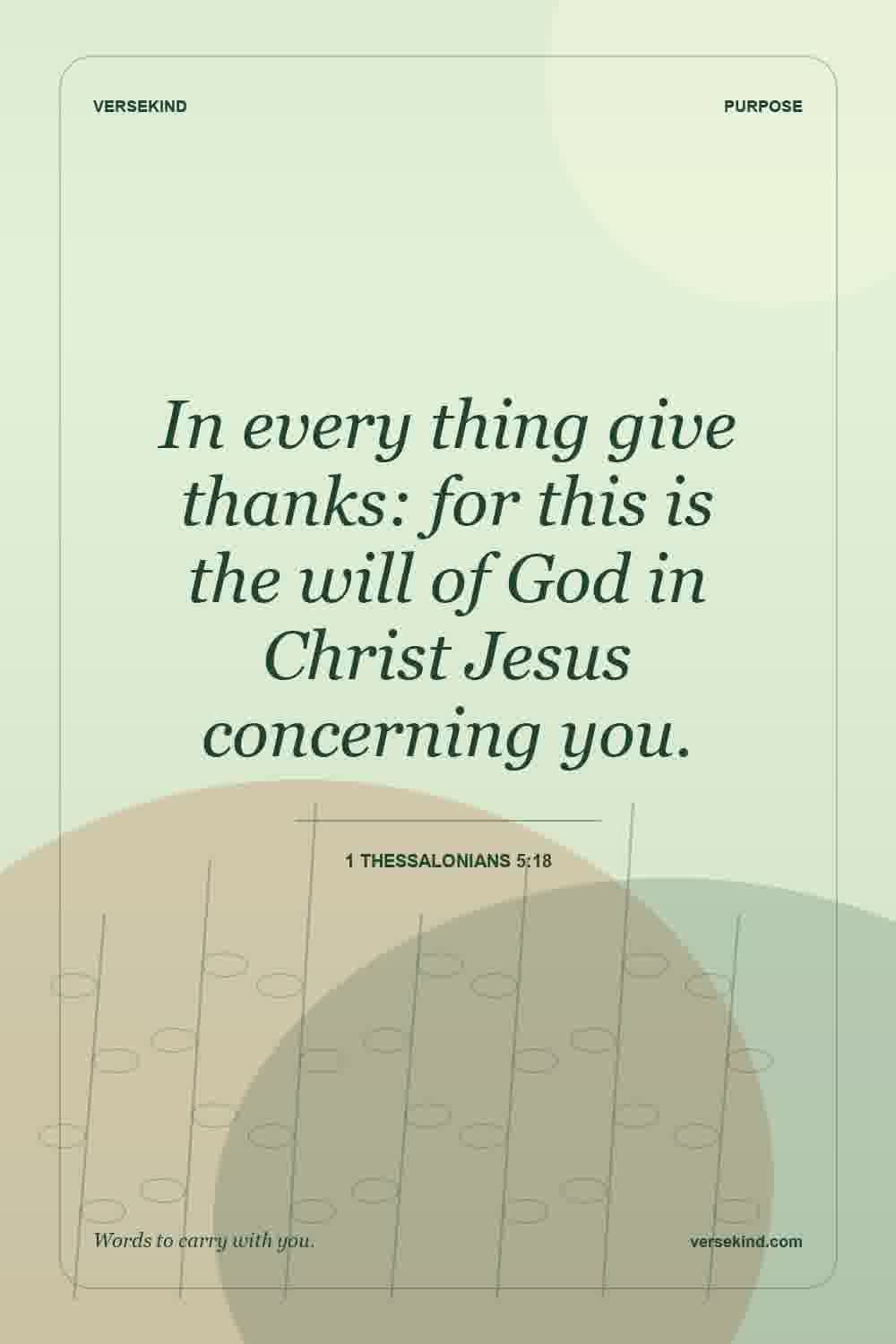 In every thing give thanks: for this is the will of God in Christ Jesus concerning you. — 1 Thessalonians 5:18