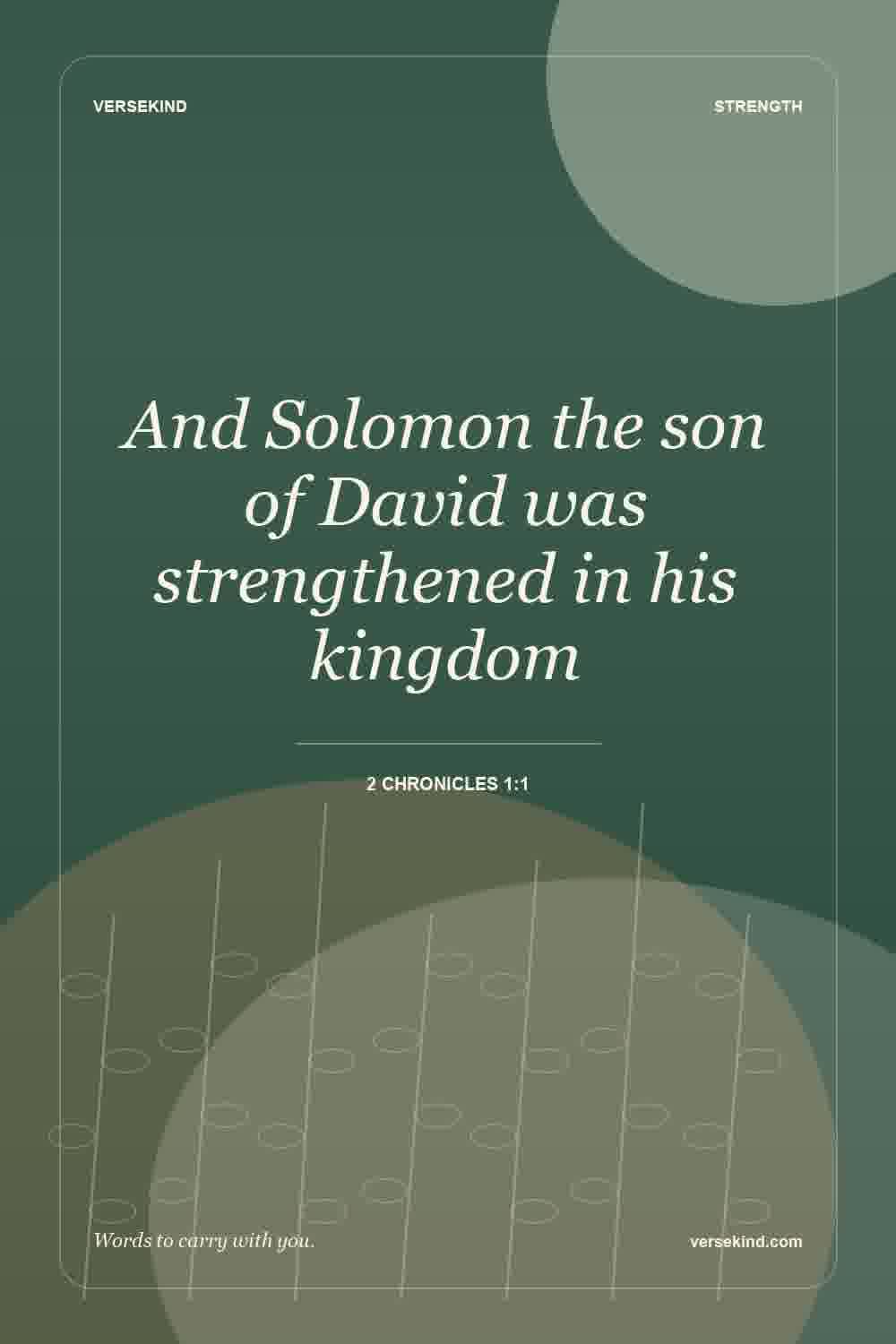 And Solomon the son of David was strengthened in his kingdom — 2 Chronicles 1:1