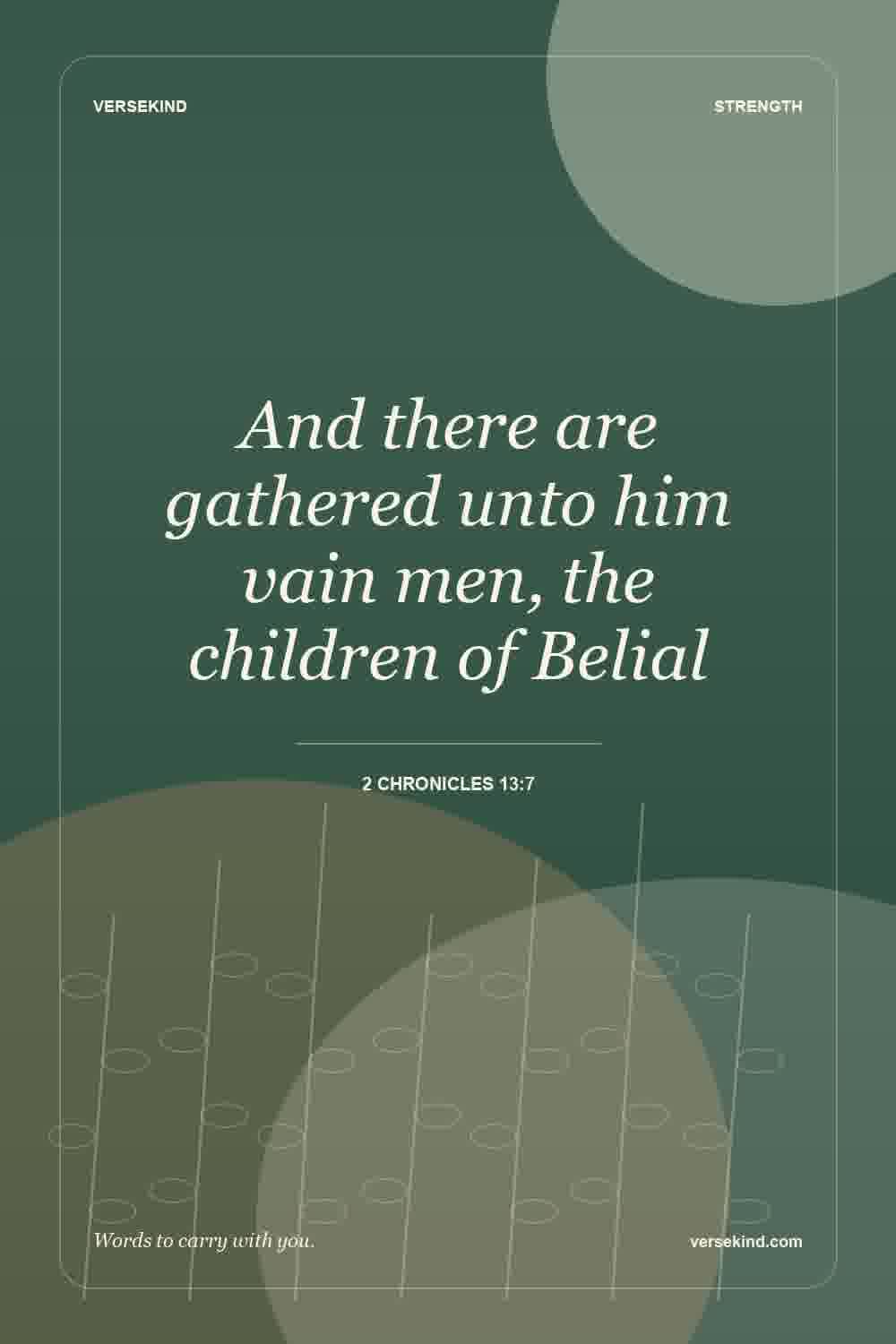 And there are gathered unto him vain men, the children of Belial — 2 Chronicles 13:7