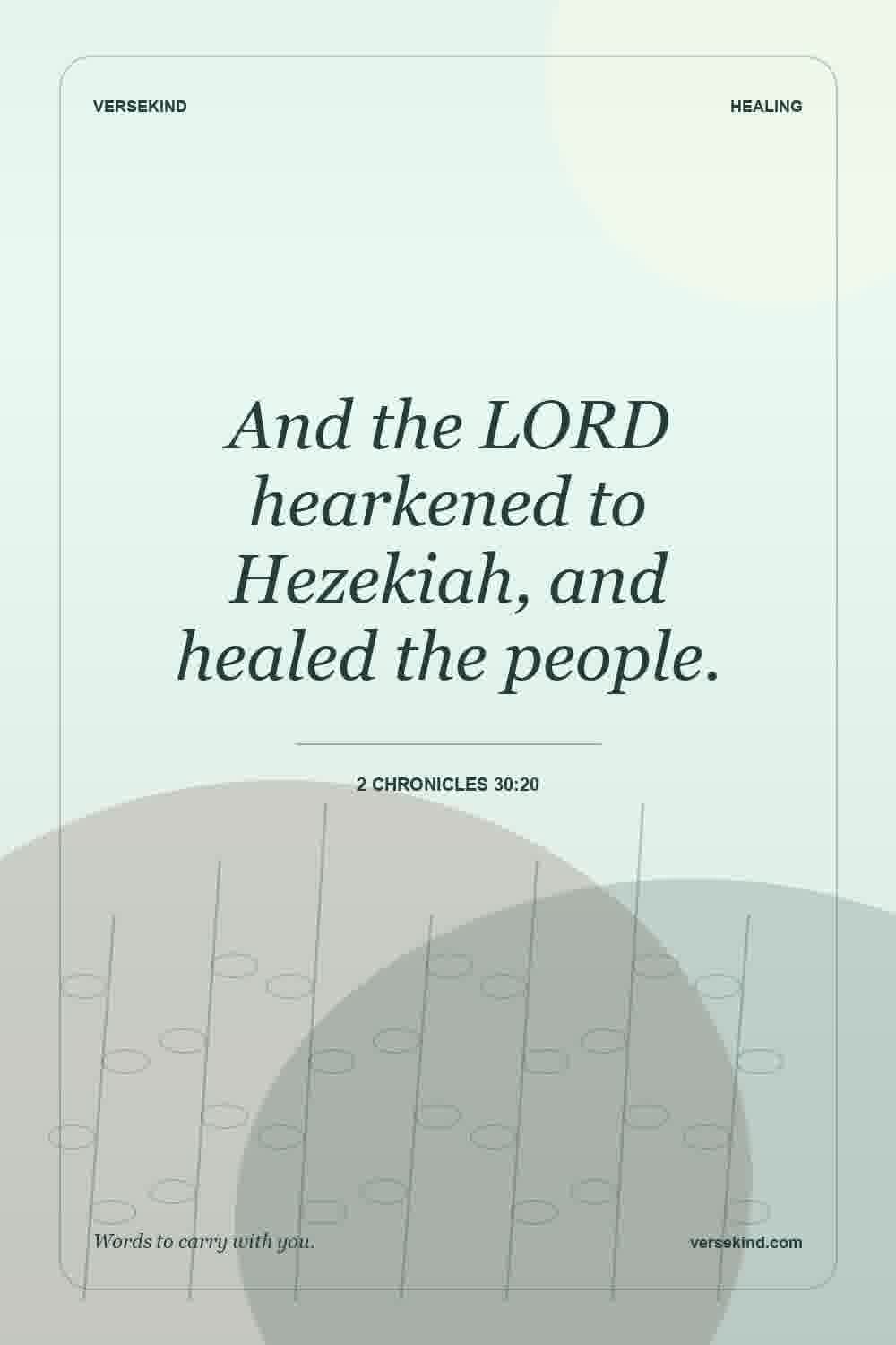 And the LORD hearkened to Hezekiah, and healed the people. — 2 Chronicles 30:20
