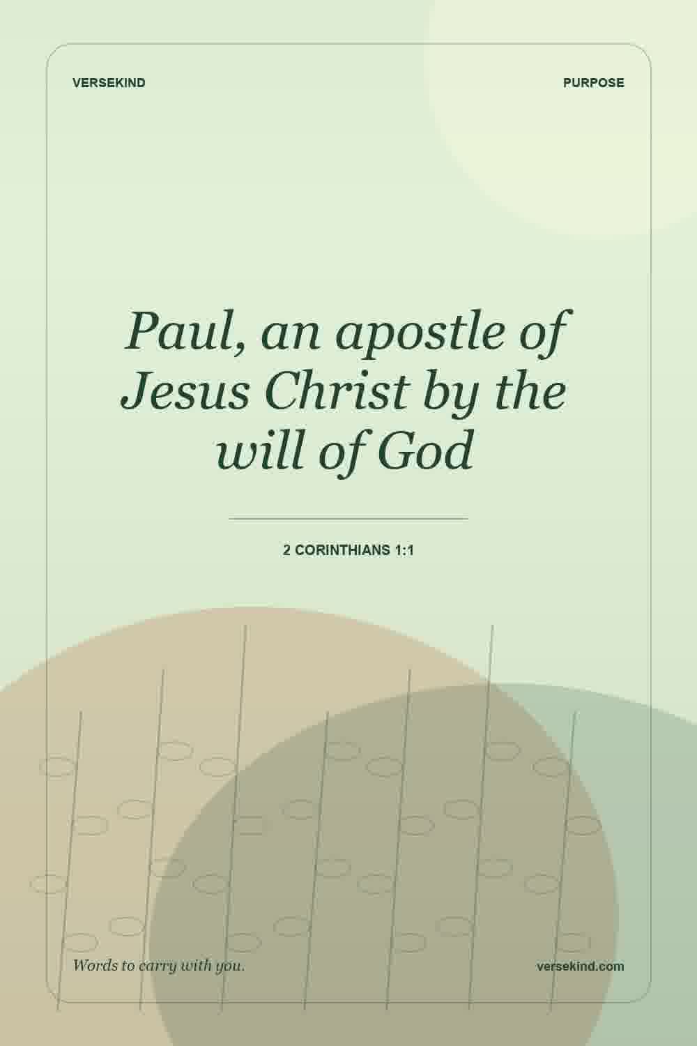 Paul, an apostle of Jesus Christ by the will of God — 2 Corinthians 1:1
