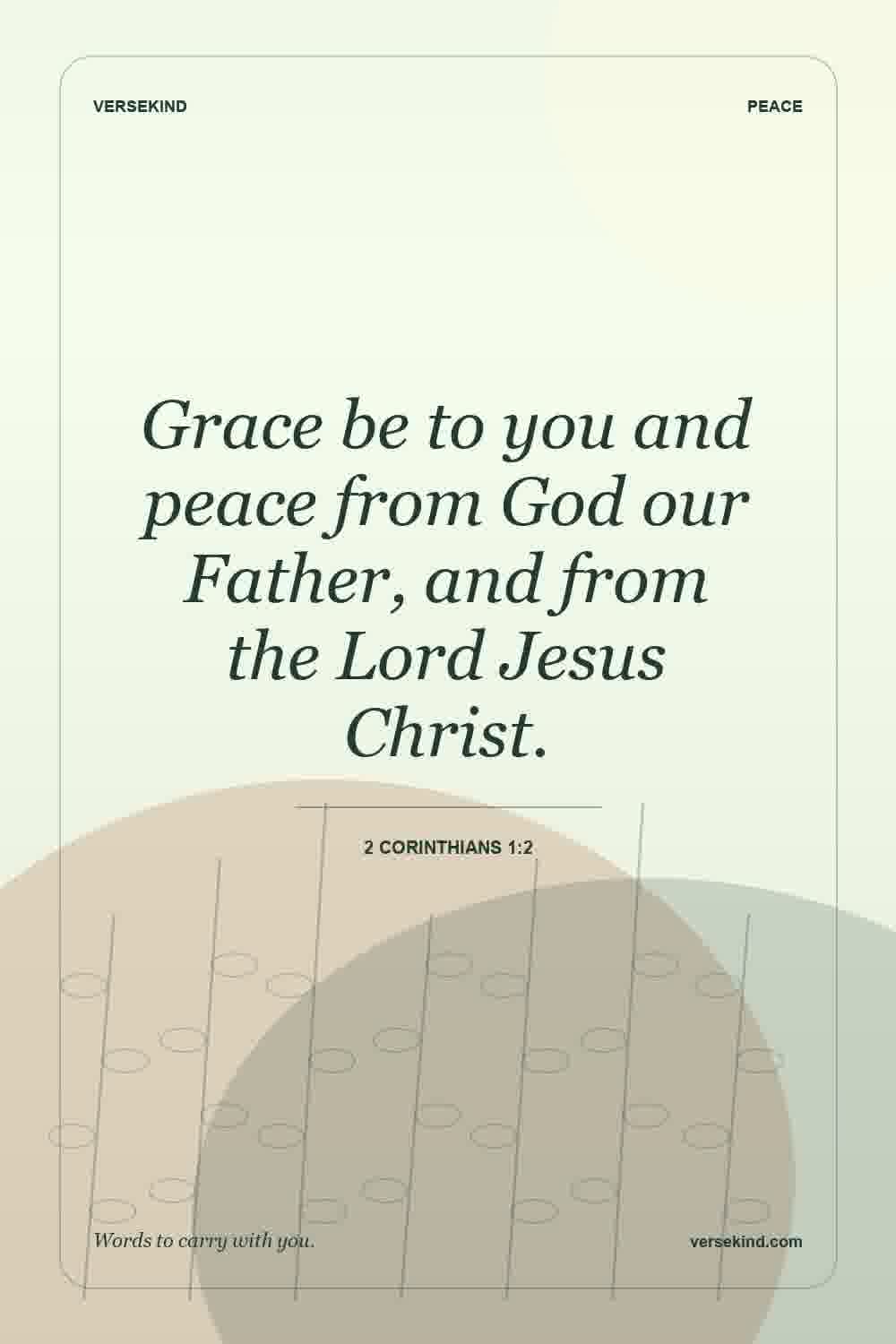 Grace be to you and peace from God our Father, and from the Lord Jesus Christ. — 2 Corinthians 1:2