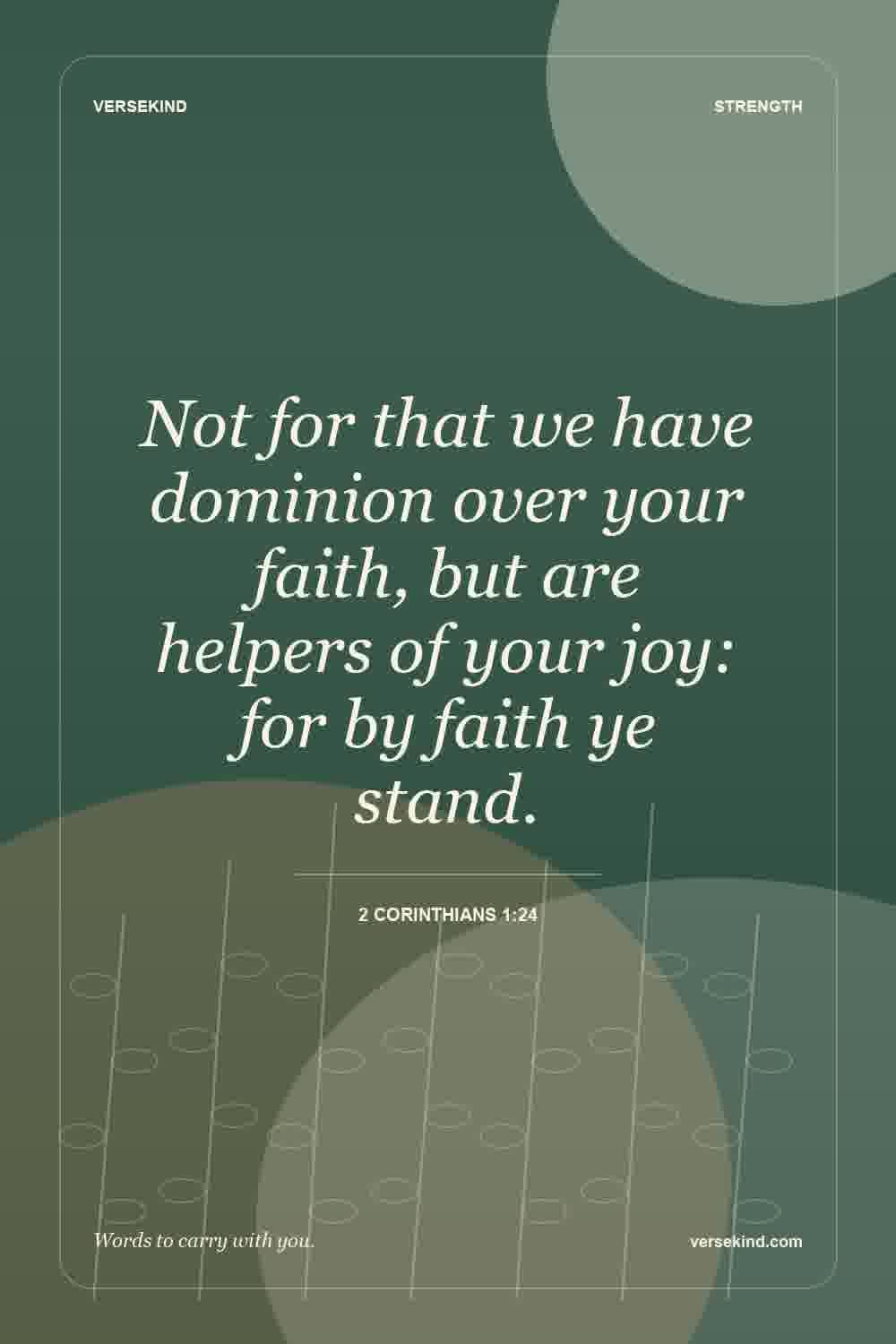 Not for that we have dominion over your faith, but are helpers of your joy: for by faith ye stand. — 2 Corinthians 1:24
