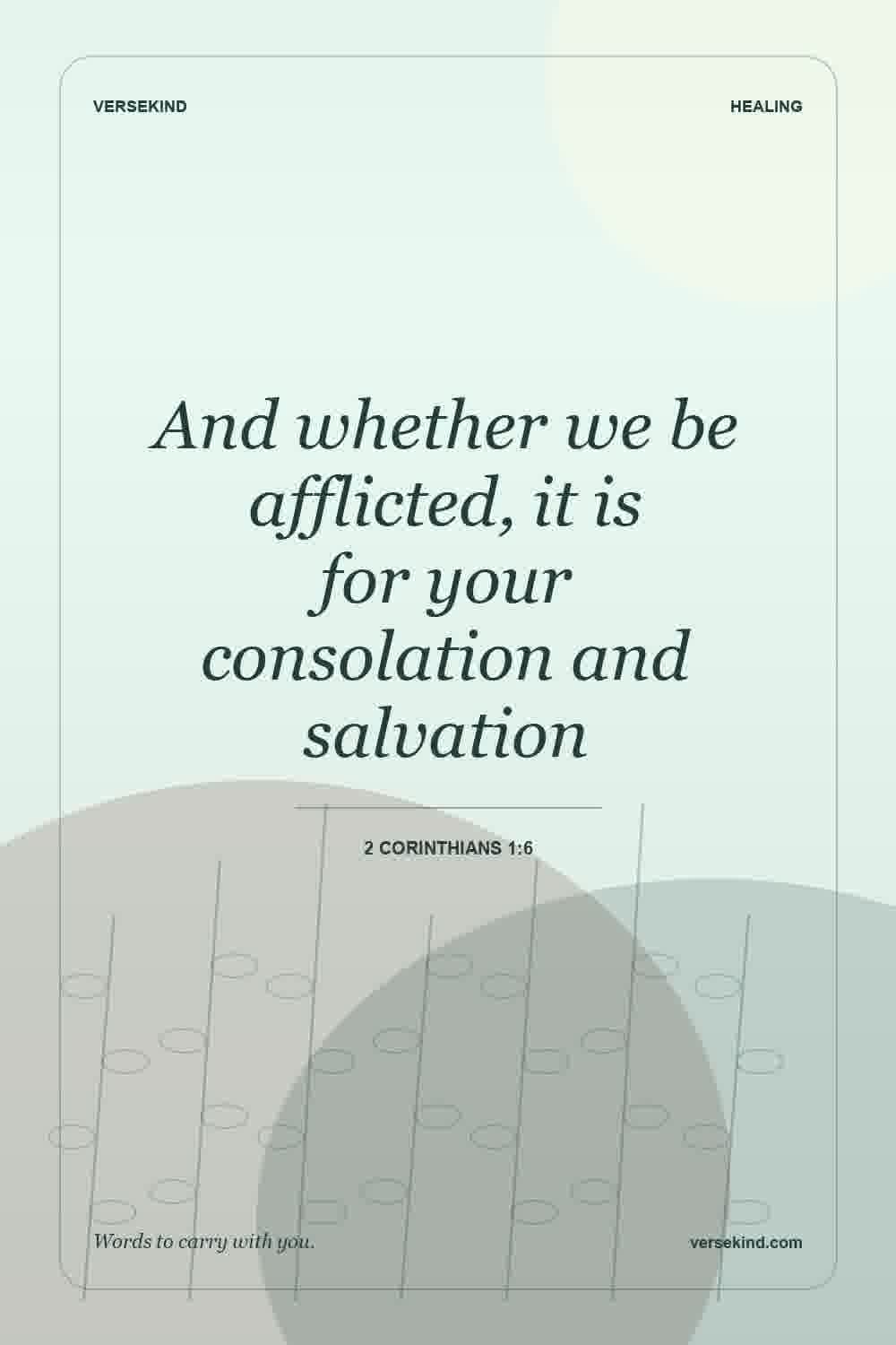 And whether we be afflicted, it is for your consolation and salvation — 2 Corinthians 1:6