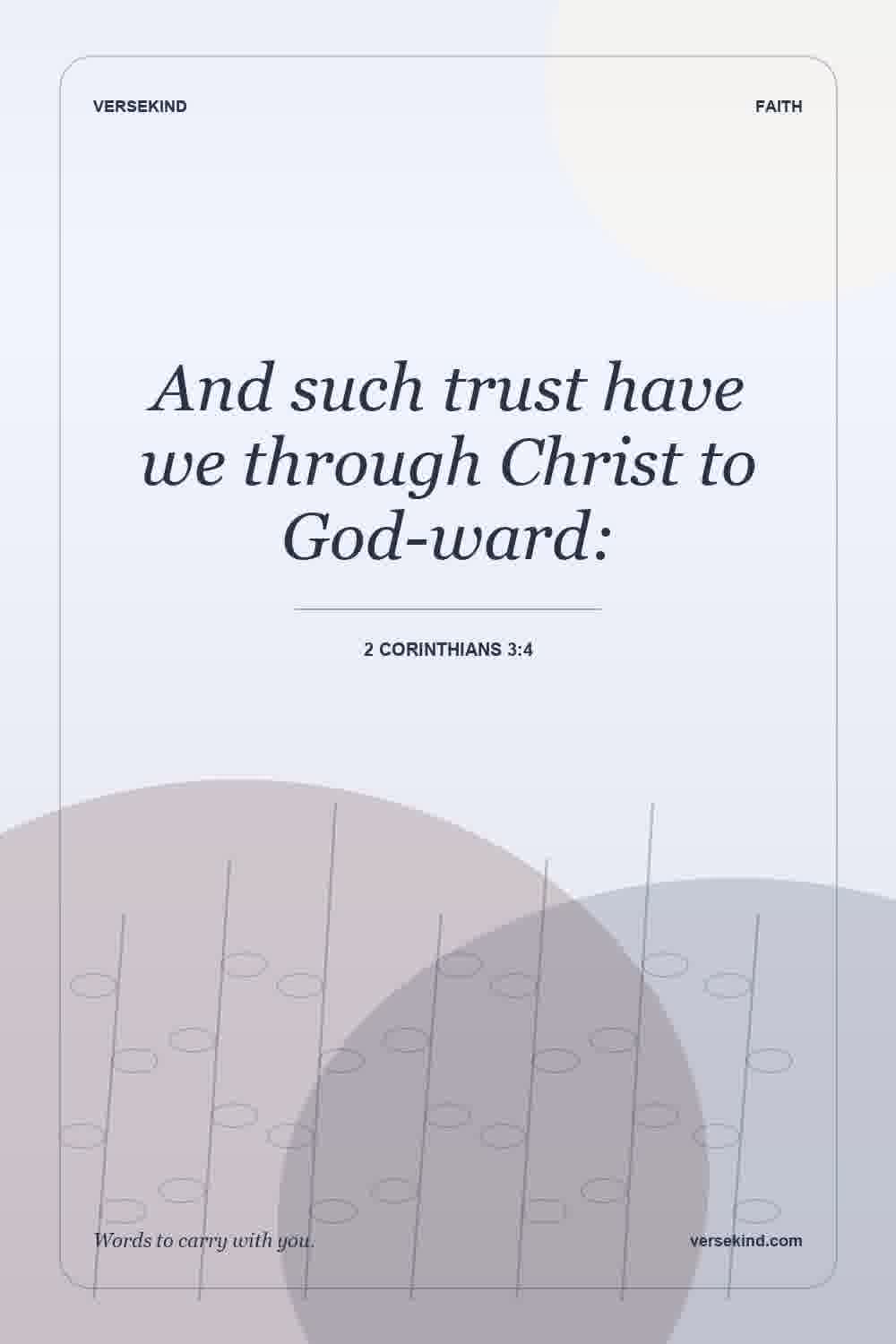 And such trust have we through Christ to God-ward: — 2 Corinthians 3:4