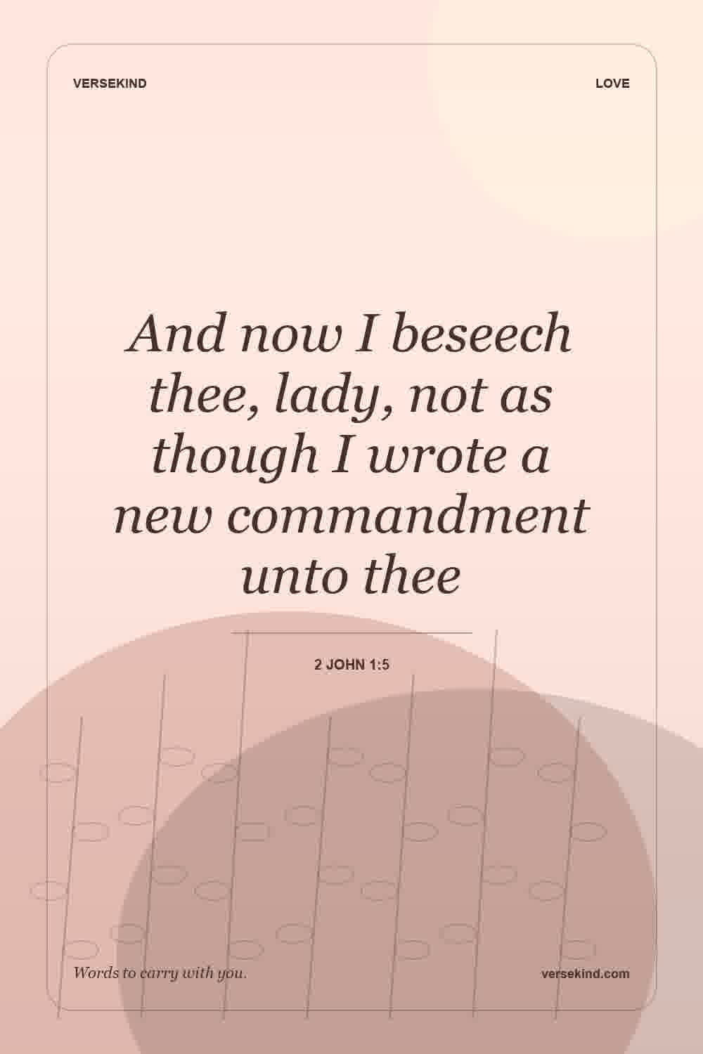 And now I beseech thee, lady, not as though I wrote a new commandment unto thee — 2 John 1:5