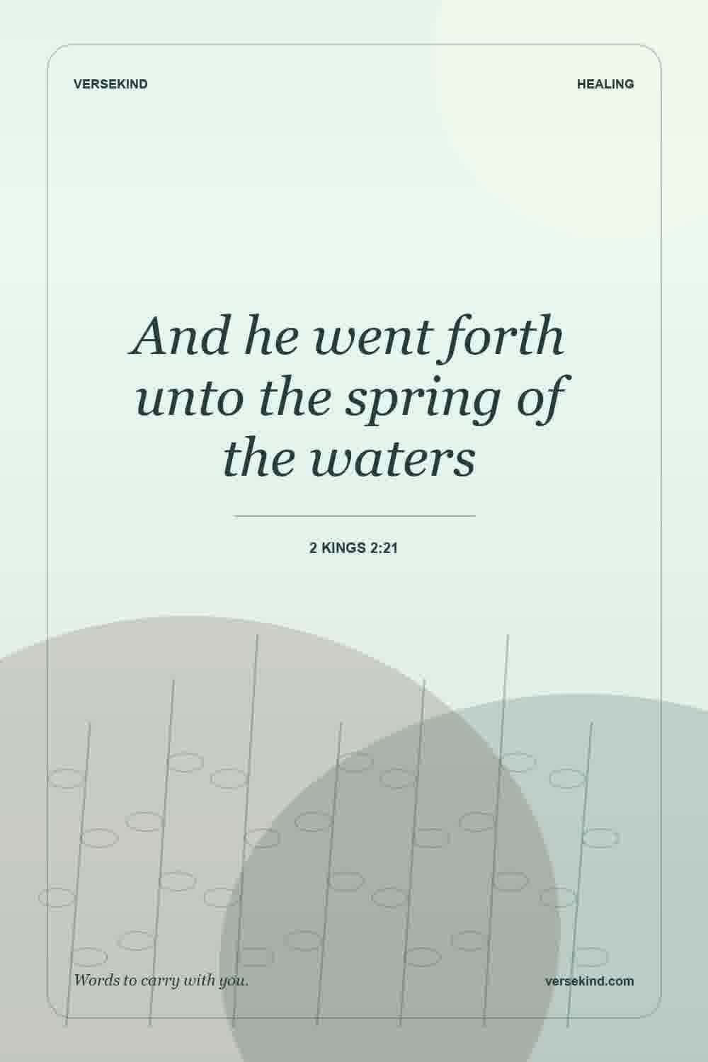 And he went forth unto the spring of the waters — 2 Kings 2:21