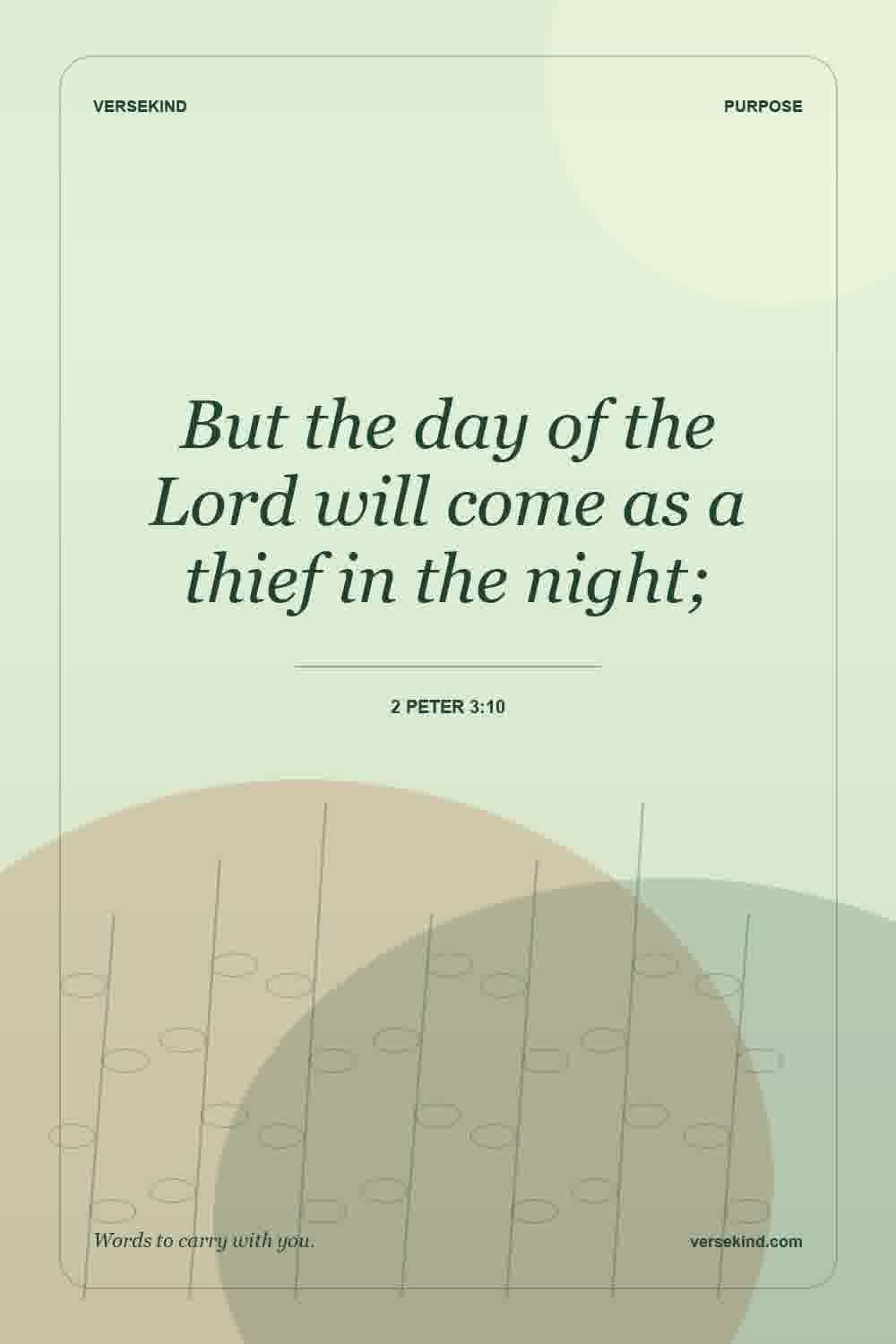 But the day of the Lord will come as a thief in the night; — 2 Peter 3:10