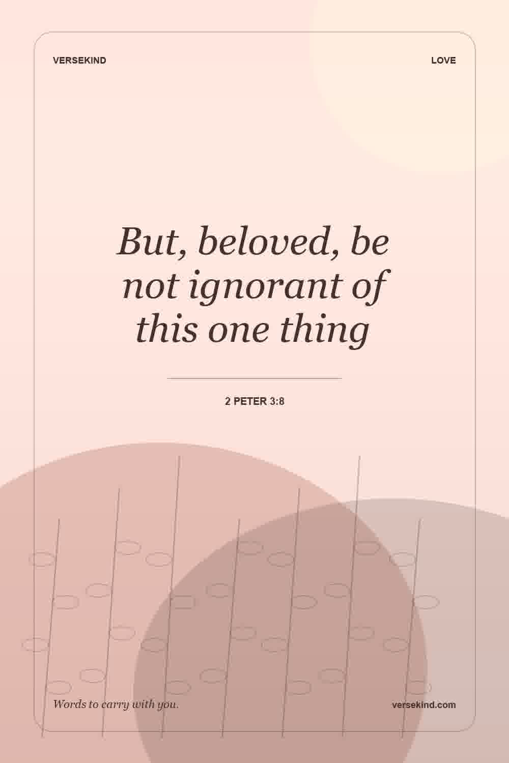 But, beloved, be not ignorant of this one thing — 2 Peter 3:8