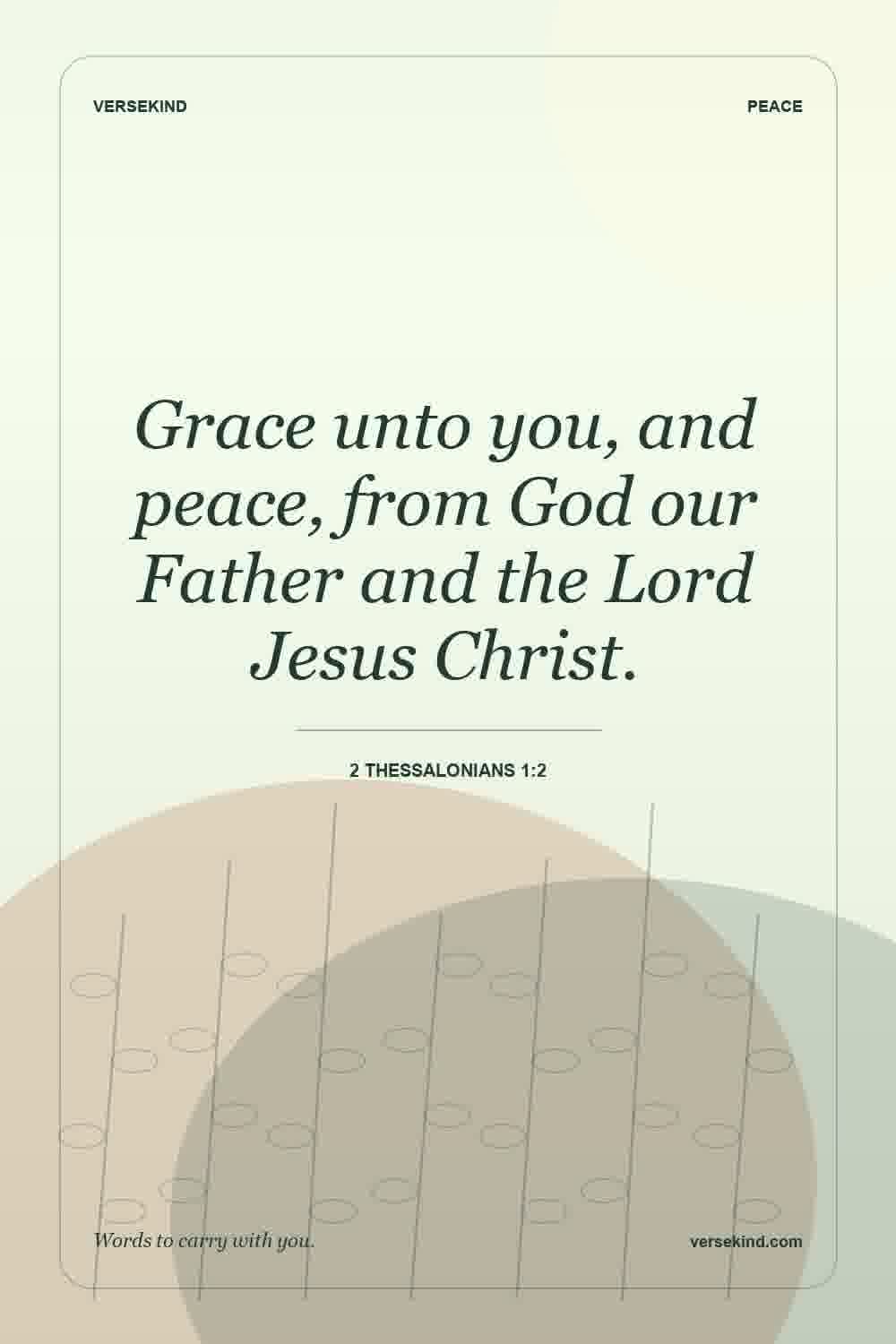 Grace unto you, and peace, from God our Father and the Lord Jesus Christ. — 2 Thessalonians 1:2