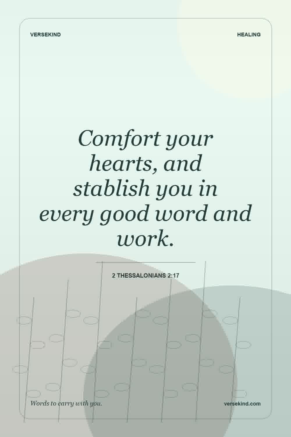 Comfort your hearts, and stablish you in every good word and work. — 2 Thessalonians 2:17
