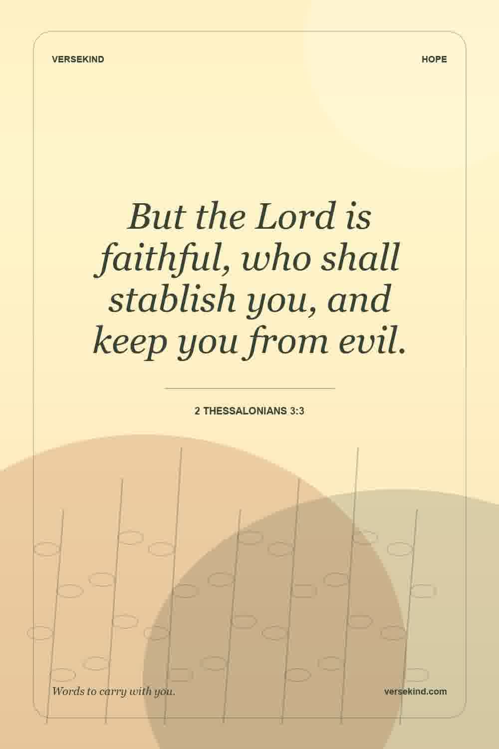 But the Lord is faithful, who shall stablish you, and keep you from evil. — 2 Thessalonians 3:3