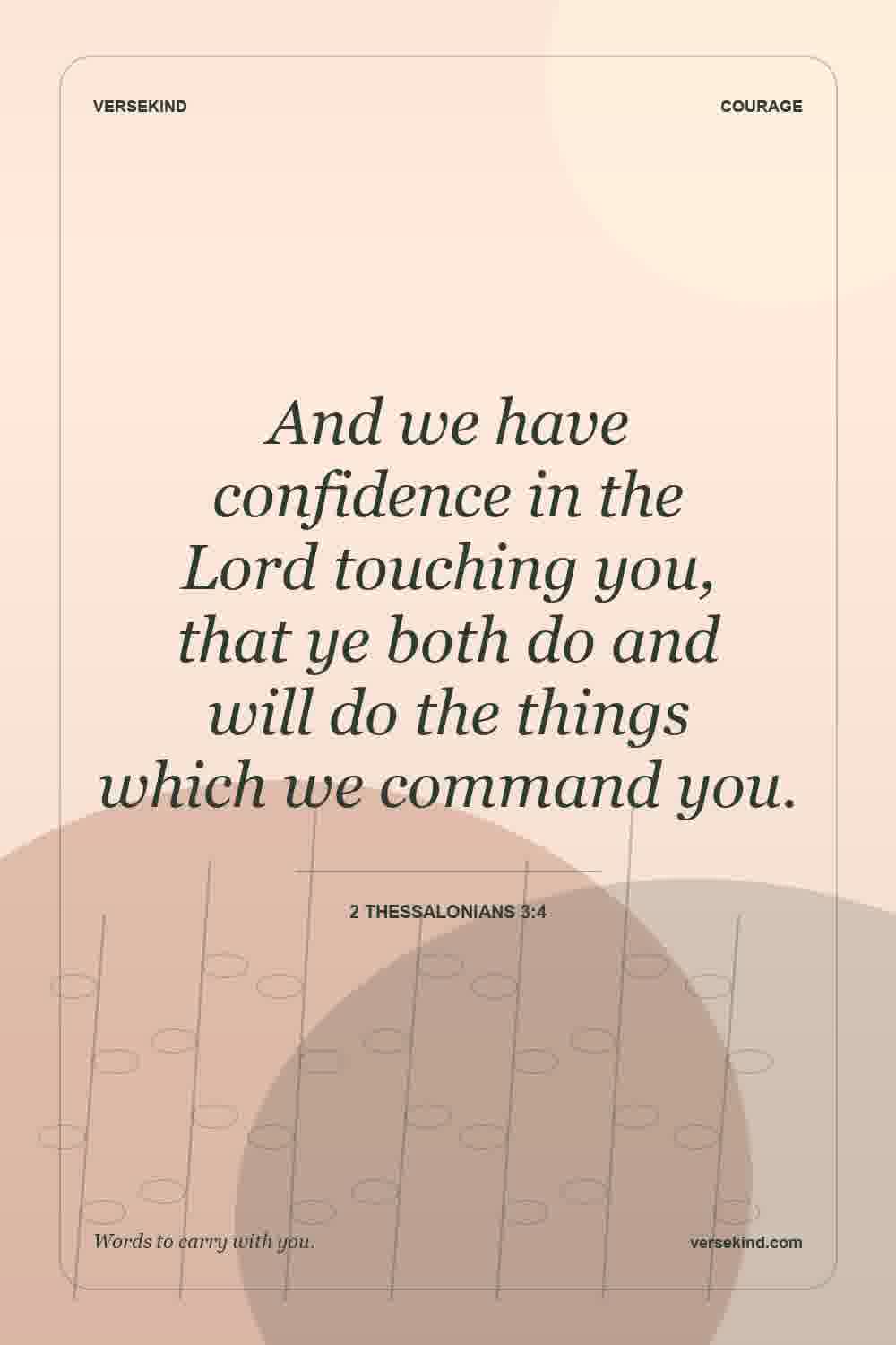 And we have confidence in the Lord touching you, that ye both do and will do the things which we command you. — 2 Thessalonians 3:4