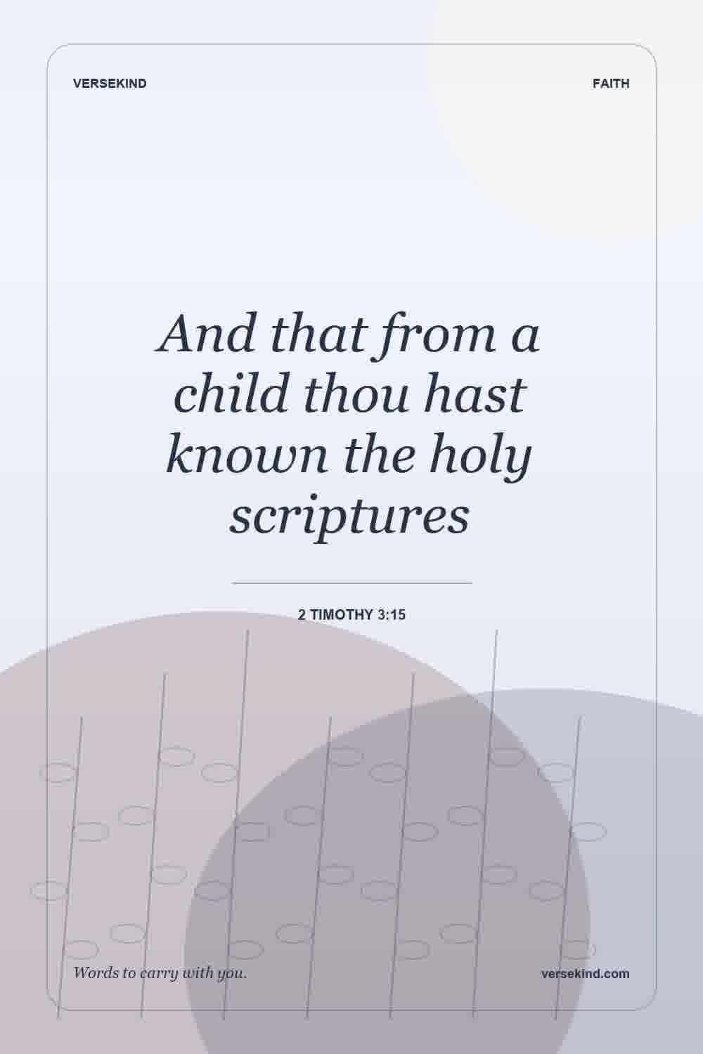 And that from a child thou hast known the holy scriptures — 2 Timothy 3:15