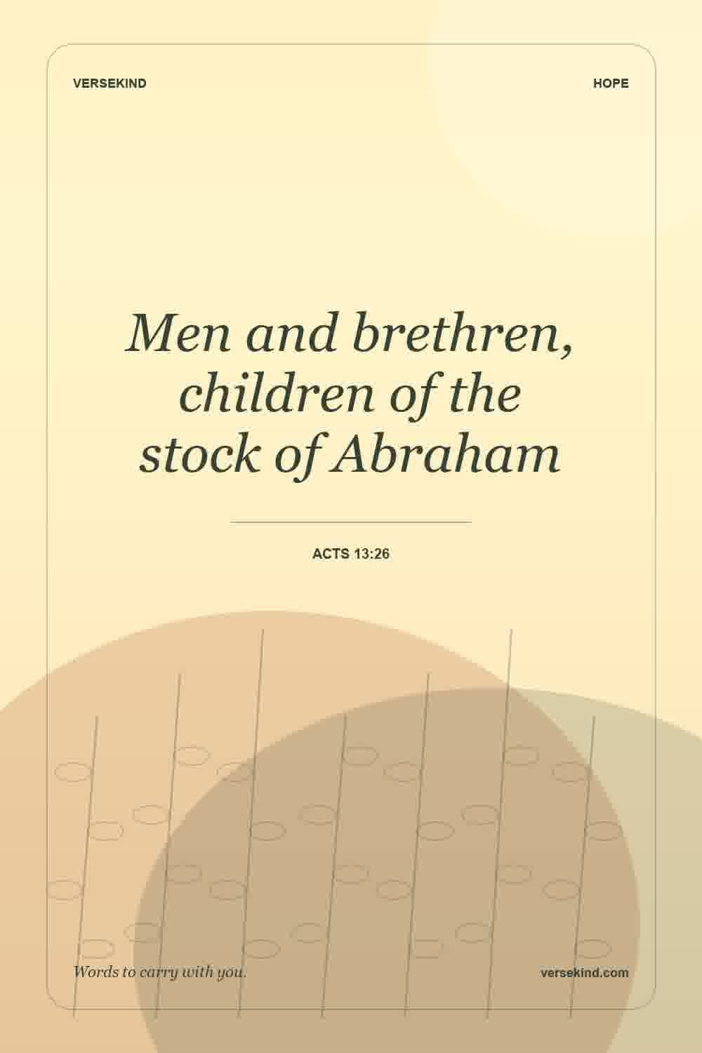 Men and brethren, children of the stock of Abraham — Acts 13:26
