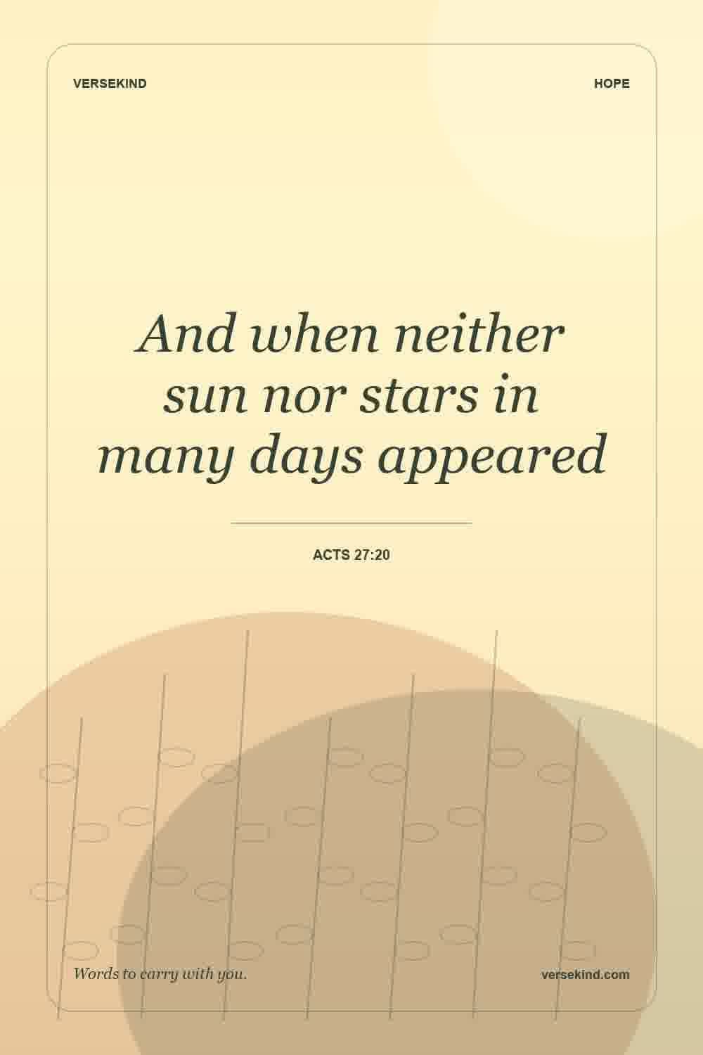 And when neither sun nor stars in many days appeared — Acts 27:20