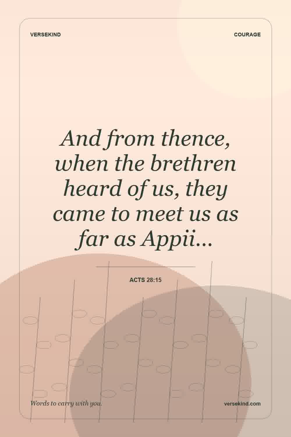 And from thence, when the brethren heard of us, they came to meet us as far as Appii… — Acts 28:15