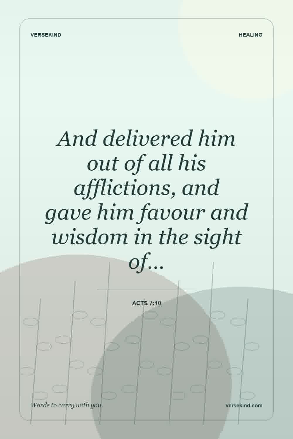 And delivered him out of all his afflictions, and gave him favour and wisdom in the sight of… — Acts 7:10
