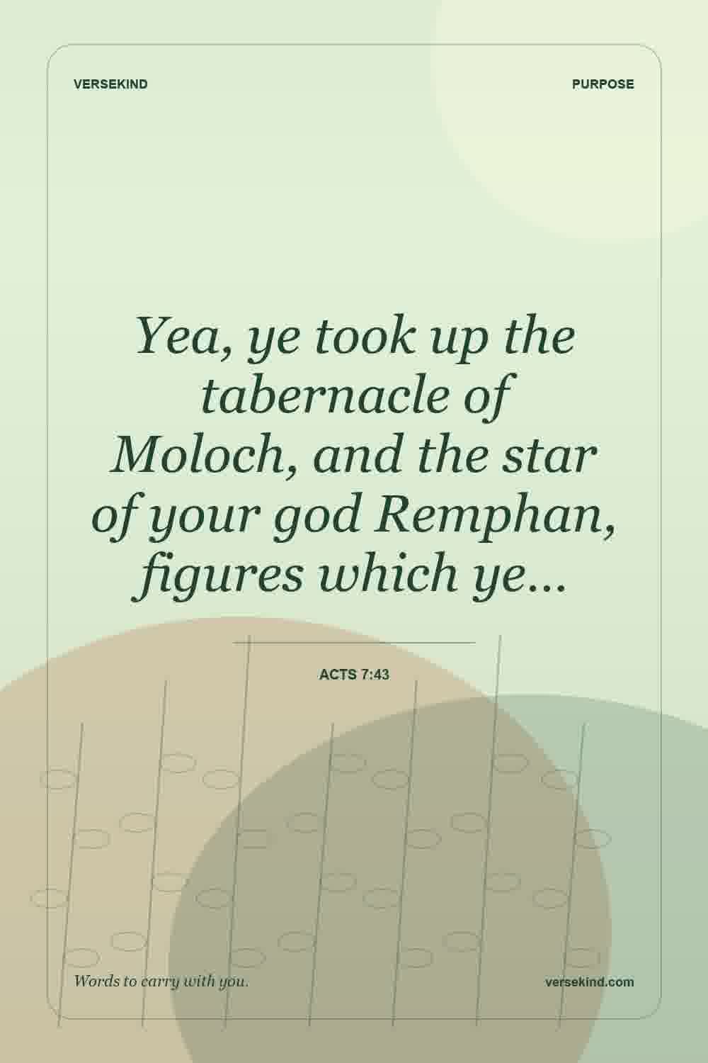Yea, ye took up the tabernacle of Moloch, and the star of your god Remphan, figures which ye… — Acts 7:43