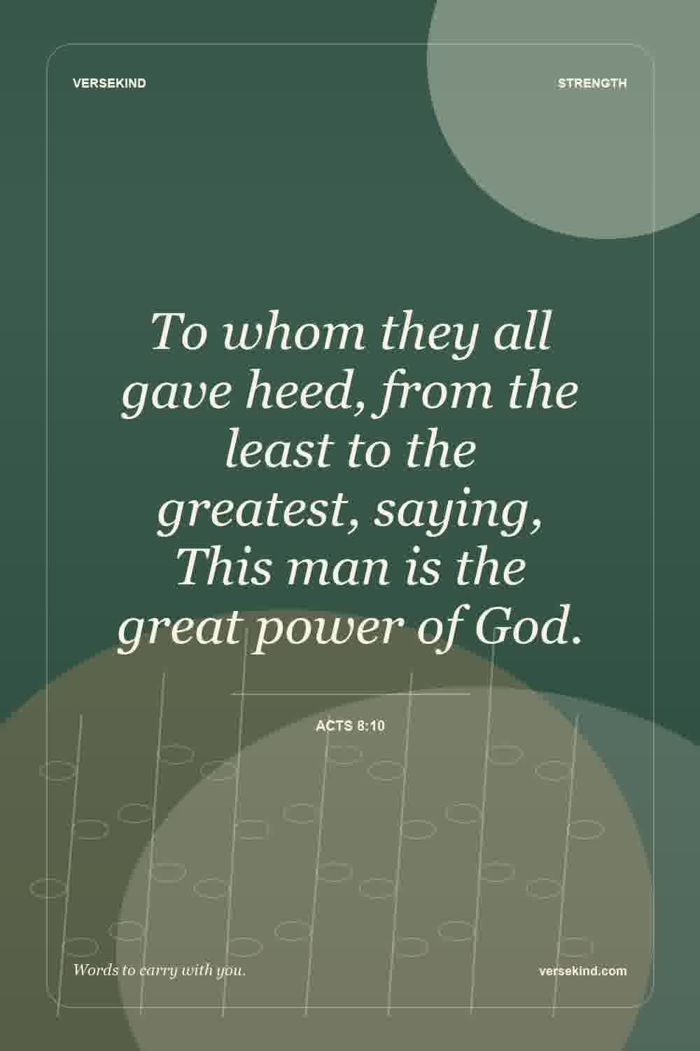 To whom they all gave heed, from the least to the greatest, saying, This man is the great power of God. — Acts 8:10