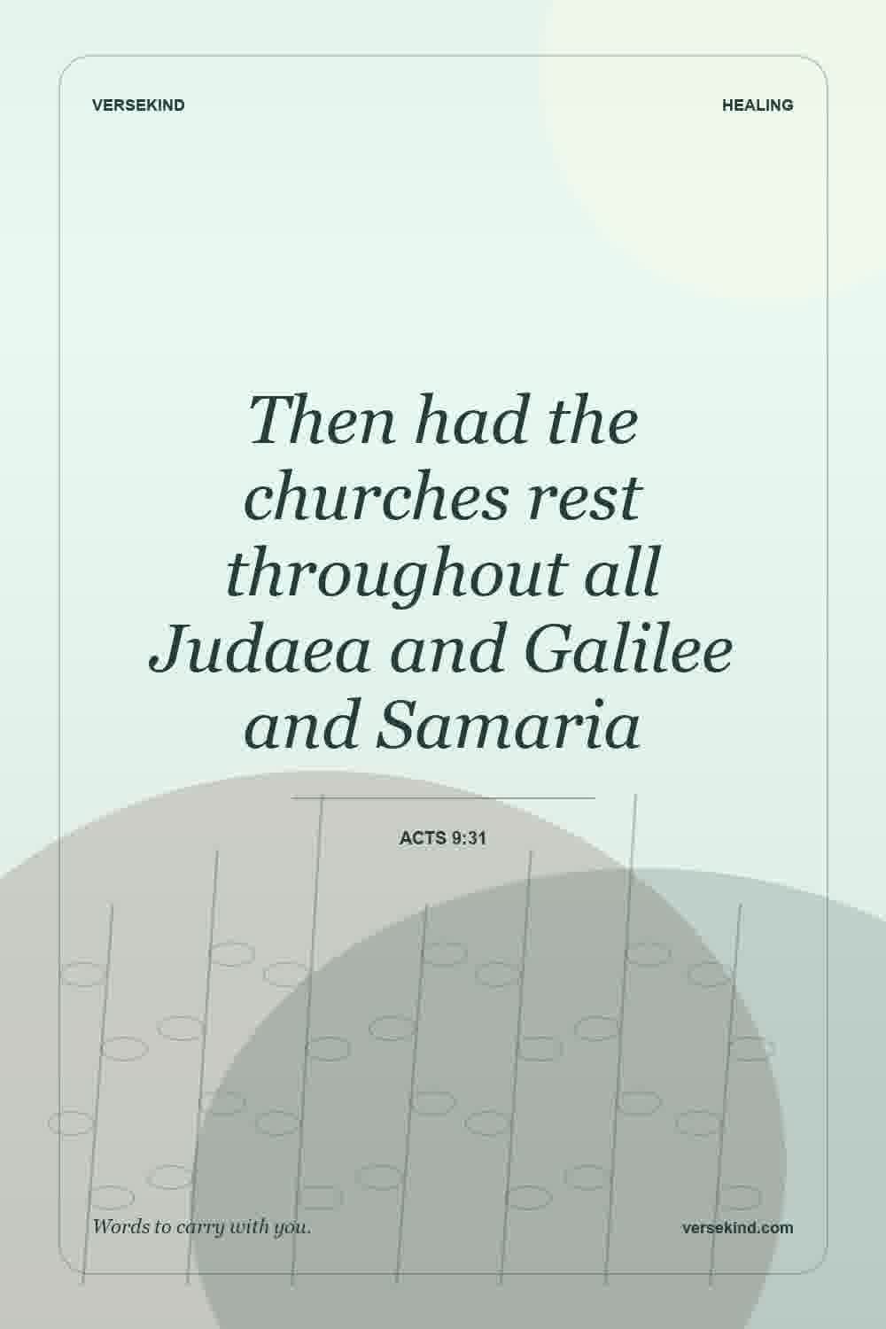 Then had the churches rest throughout all Judaea and Galilee and Samaria — Acts 9:31