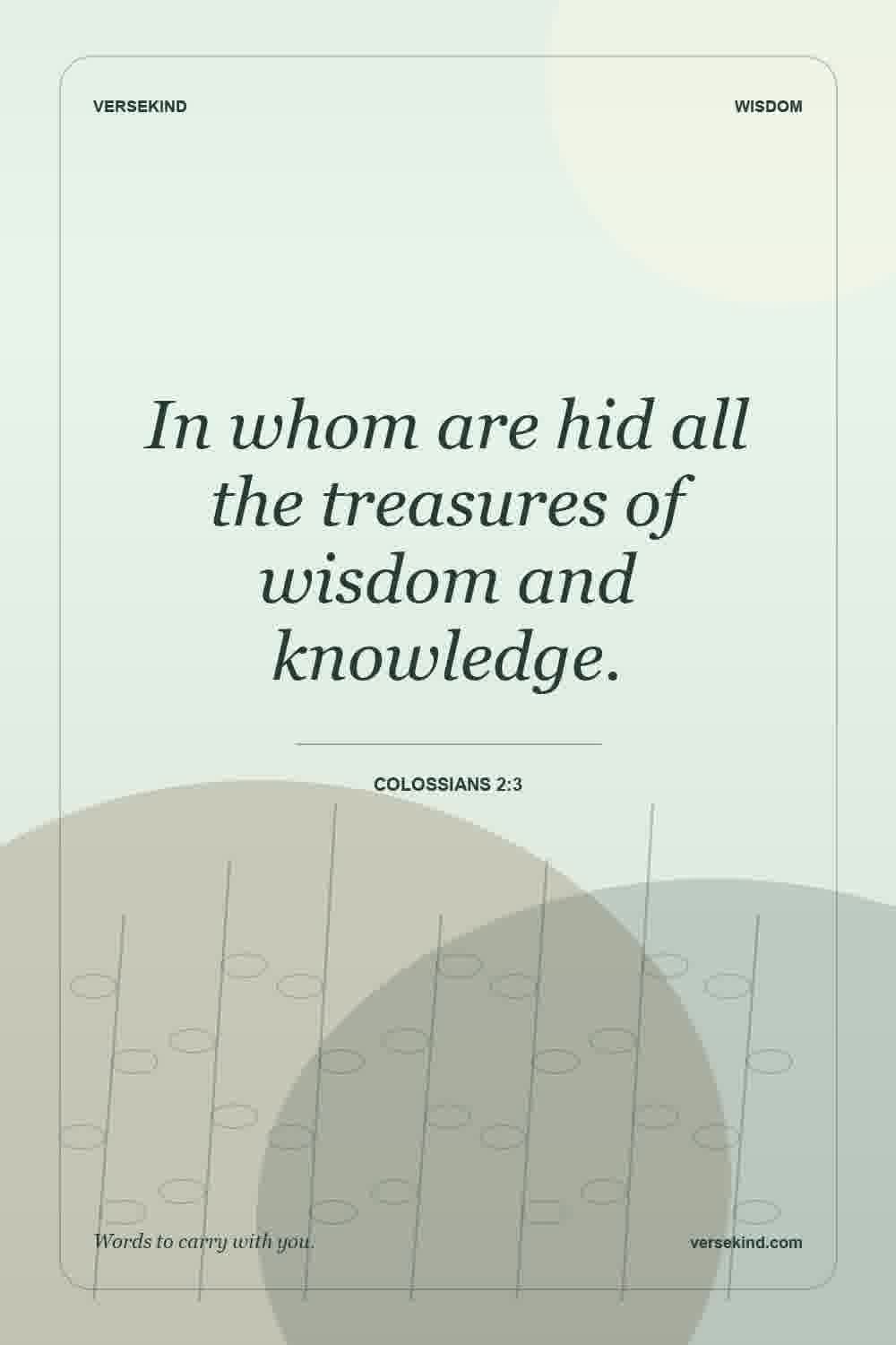 In whom are hid all the treasures of wisdom and knowledge. — Colossians 2:3