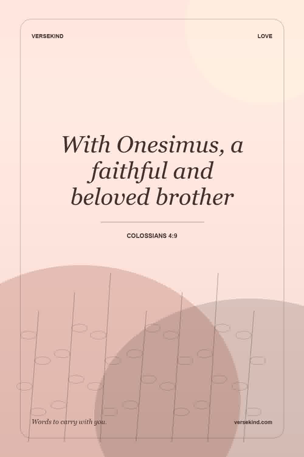 With Onesimus, a faithful and beloved brother — Colossians 4:9
