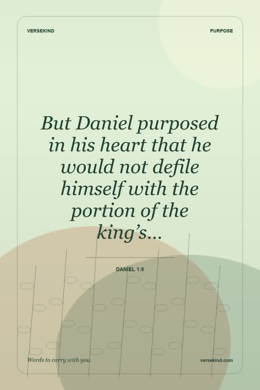 But Daniel purposed in his heart that he would not defile himself with the portion of the king’s… — Daniel 1:8