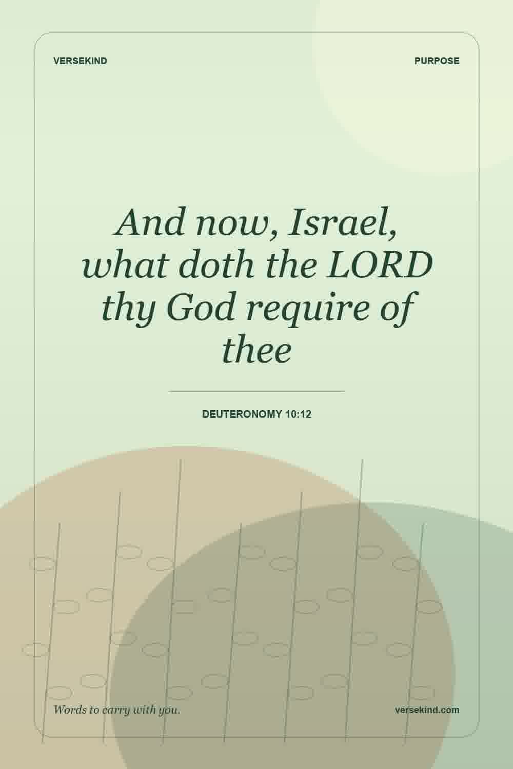 And now, Israel, what doth the LORD thy God require of thee — Deuteronomy 10:12