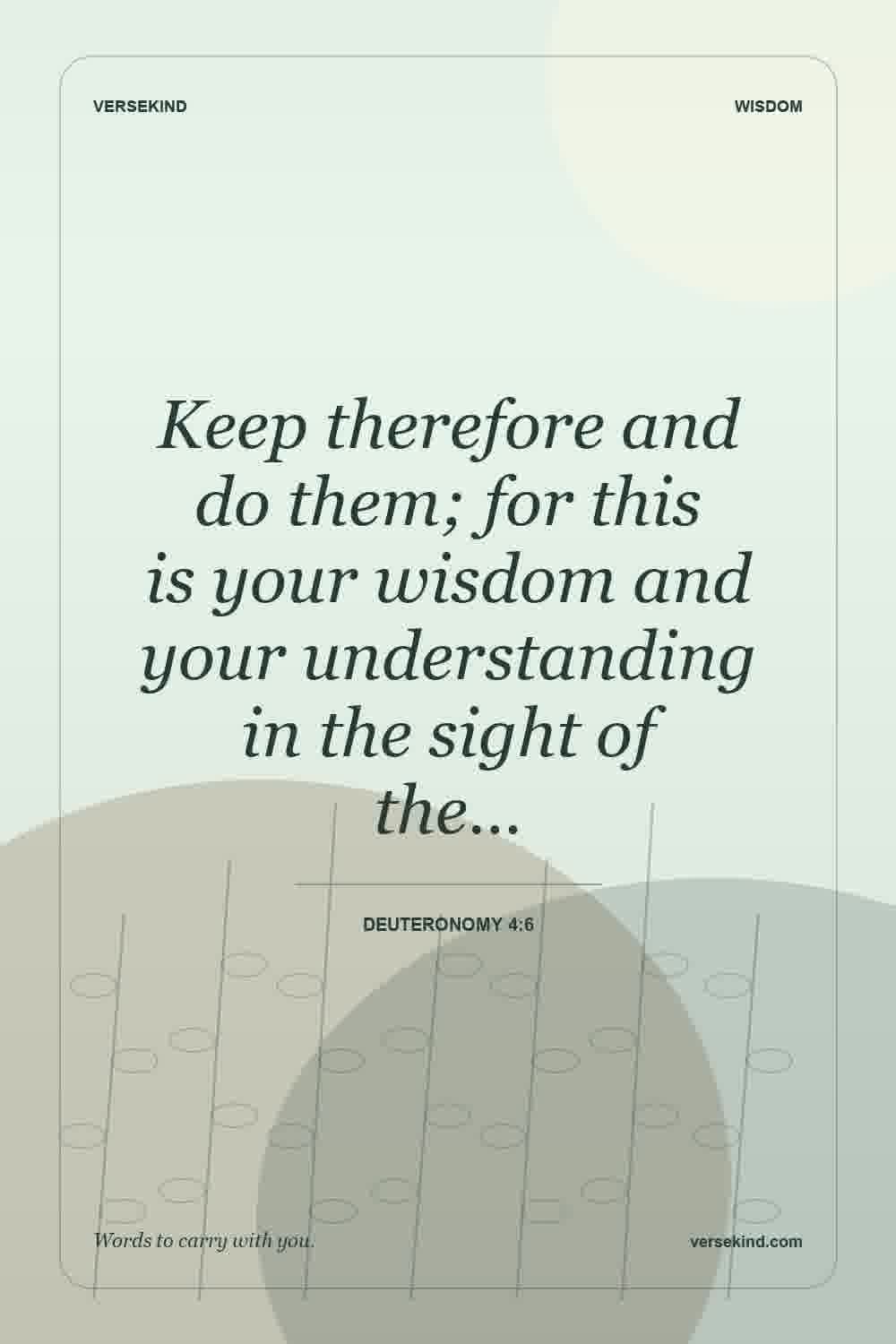 Keep therefore and do them; for this is your wisdom and your understanding in the sight of the… — Deuteronomy 4:6
