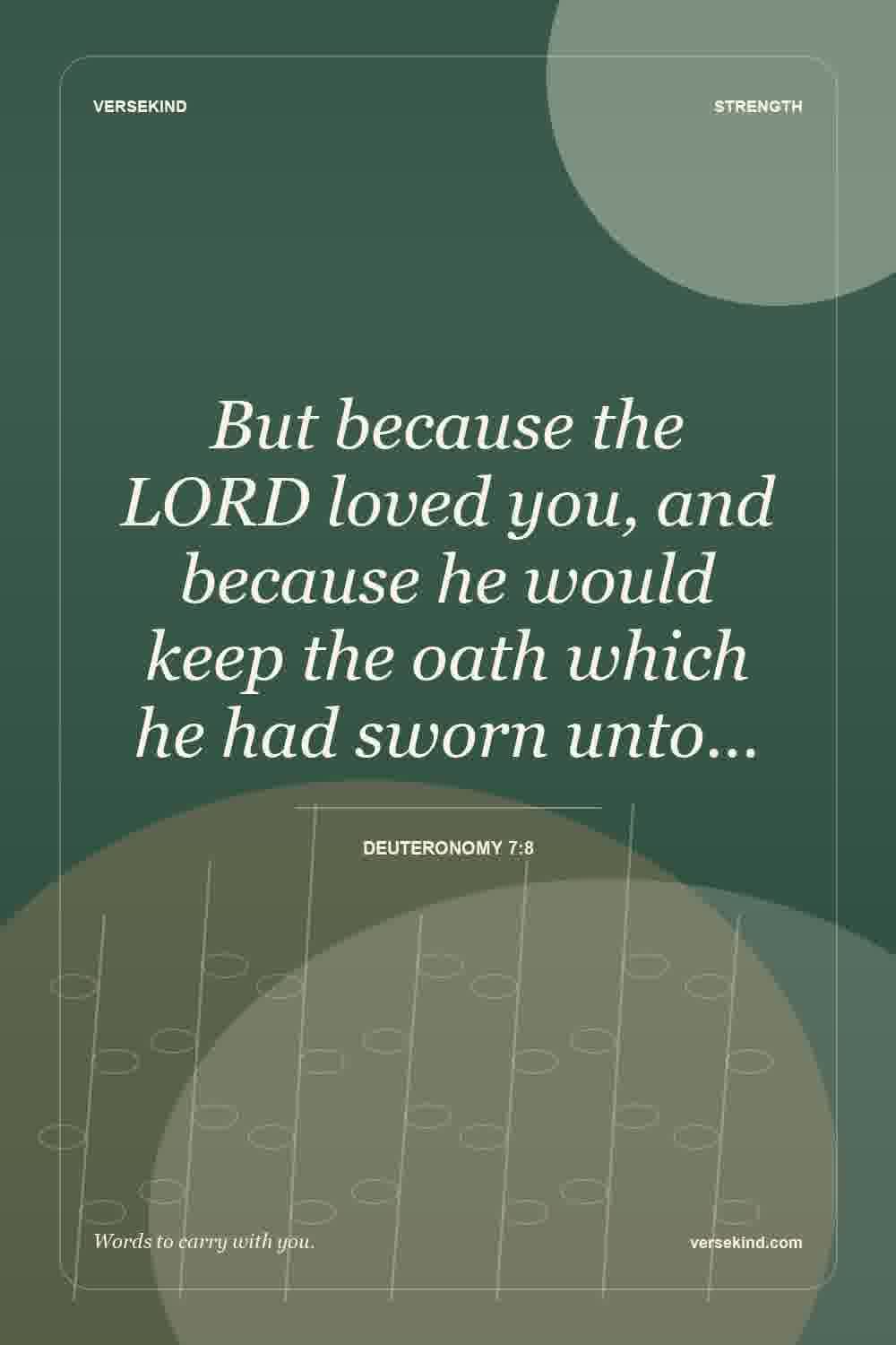 But because the LORD loved you, and because he would keep the oath which he had sworn unto… — Deuteronomy 7:8