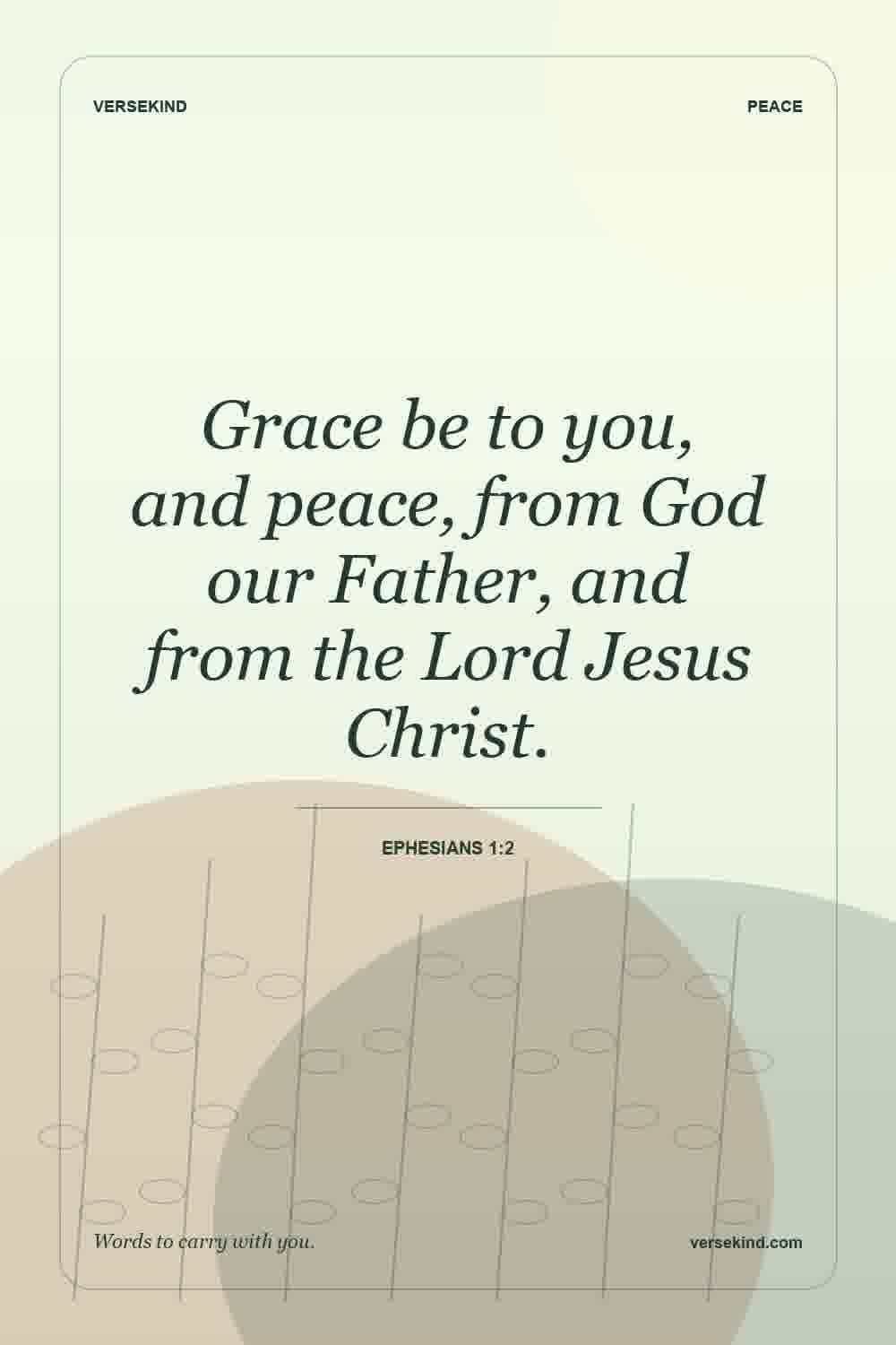 Grace be to you, and peace, from God our Father, and from the Lord Jesus Christ. — Ephesians 1:2