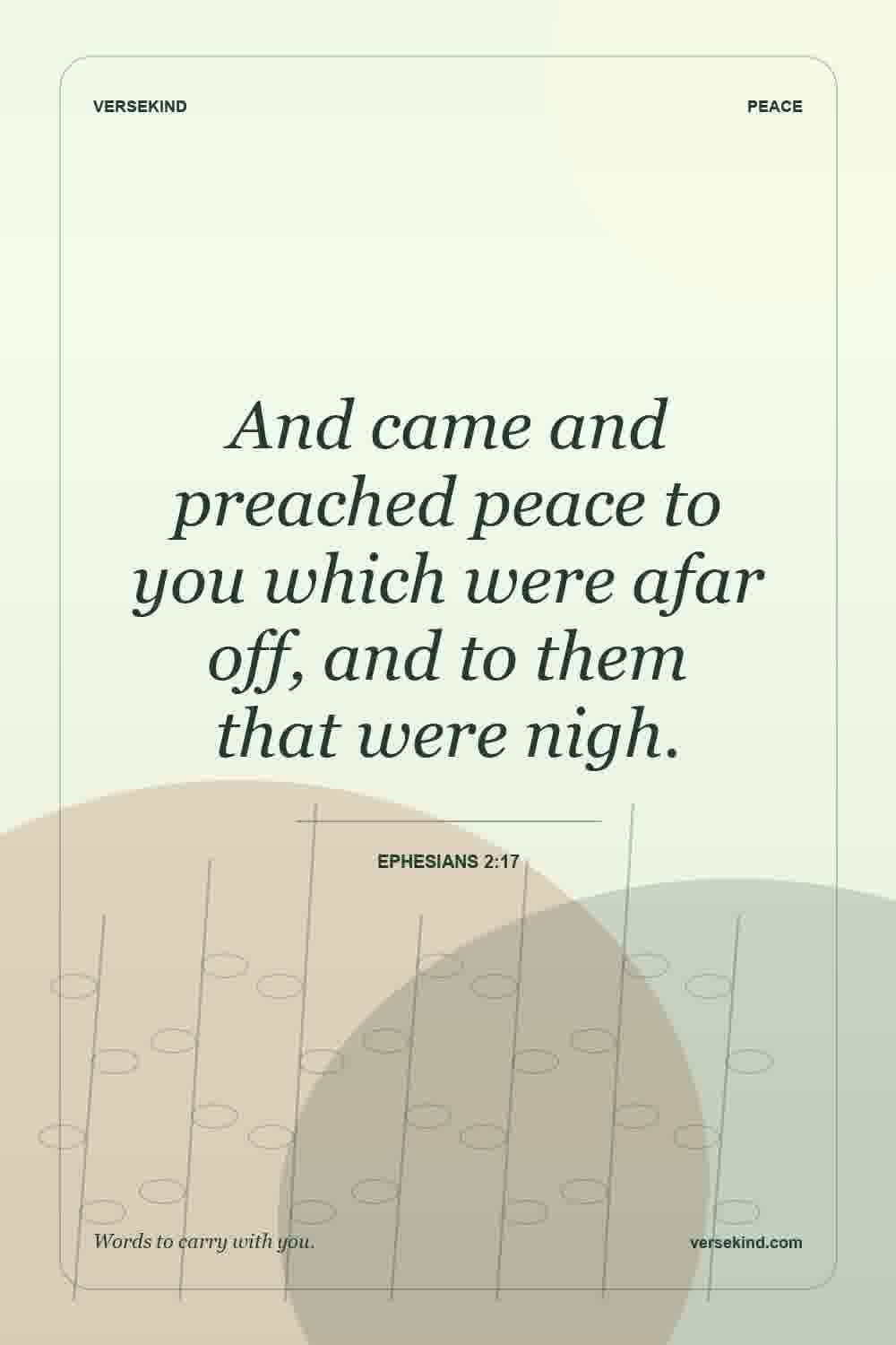 And came and preached peace to you which were afar off, and to them that were nigh. — Ephesians 2:17