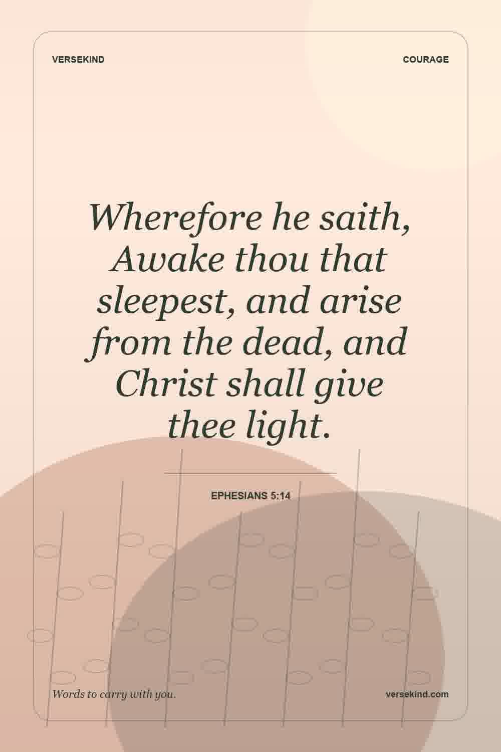 Wherefore he saith, Awake thou that sleepest, and arise from the dead, and Christ shall give thee light. — Ephesians 5:14